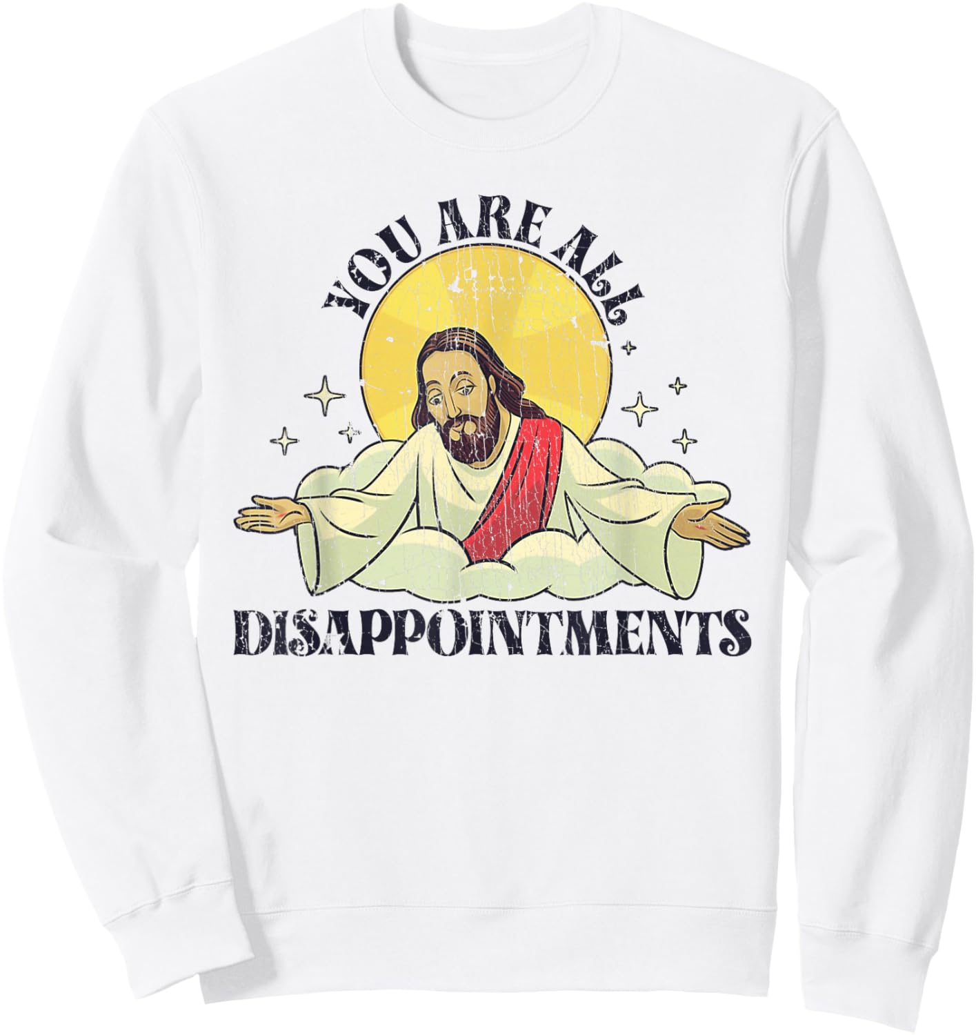 You Are All Disappointments Funny Jesus Sweatshirt - Sweatshirt | White