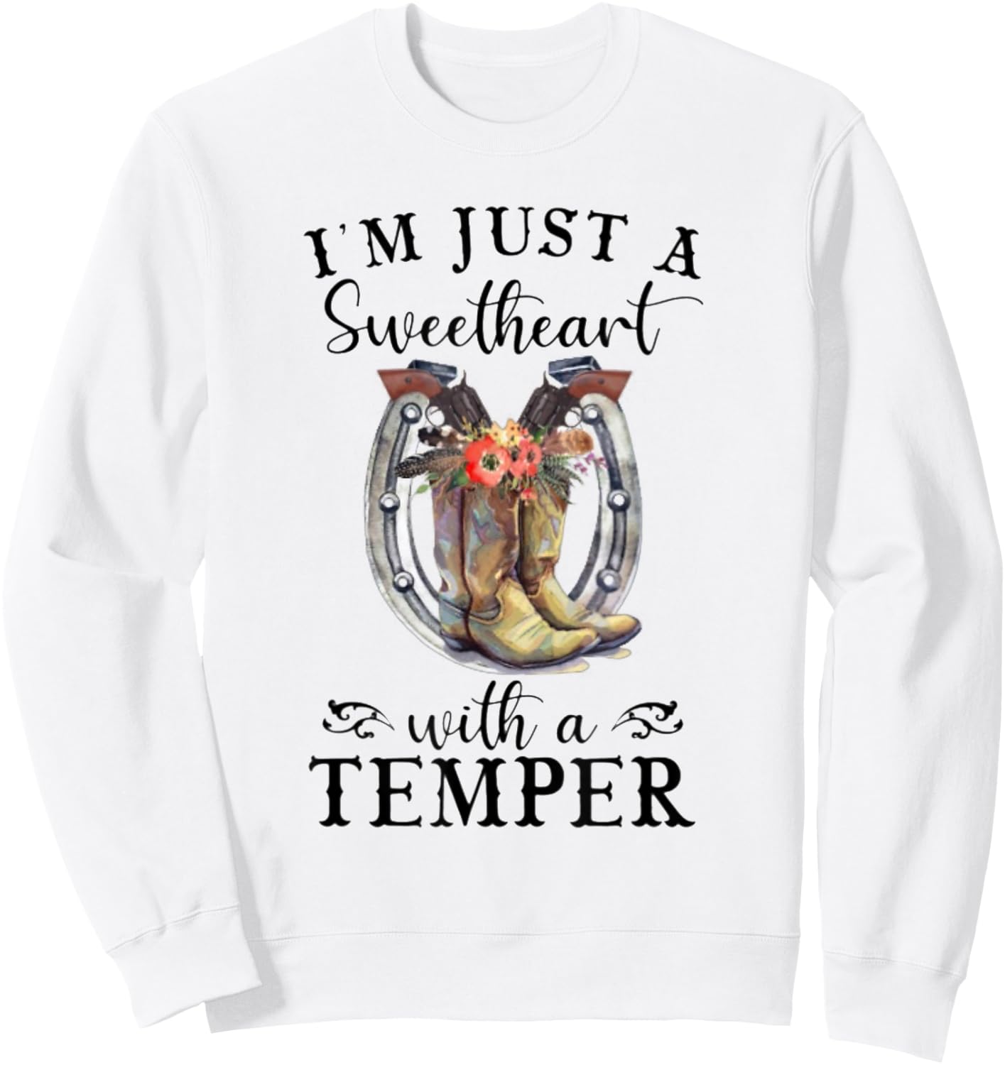 I'm Just A Sweetheart With A Temper - Cowboy - Cowgirl Sweatshirt - Sweatshirt | White