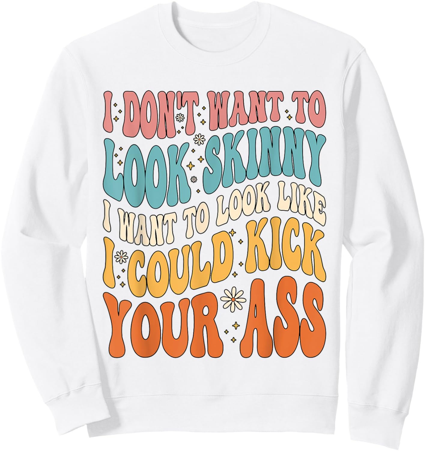 I Don't Want To Look Skinny Gym Workout Sweatshirt - Sweatshirt | White