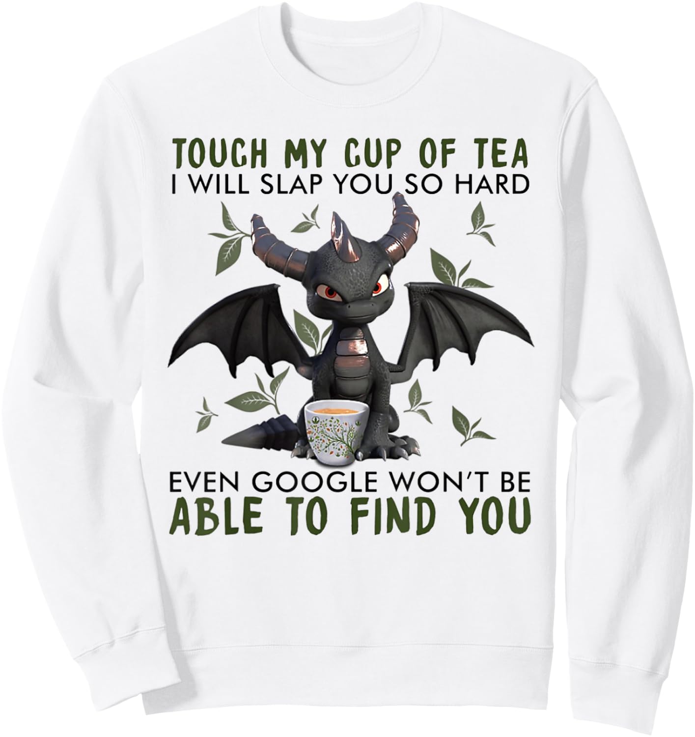 Touch My Cup Of Tea I Will Slap You - Dragon Drink Tea Sweatshirt - Sweatshirt | White