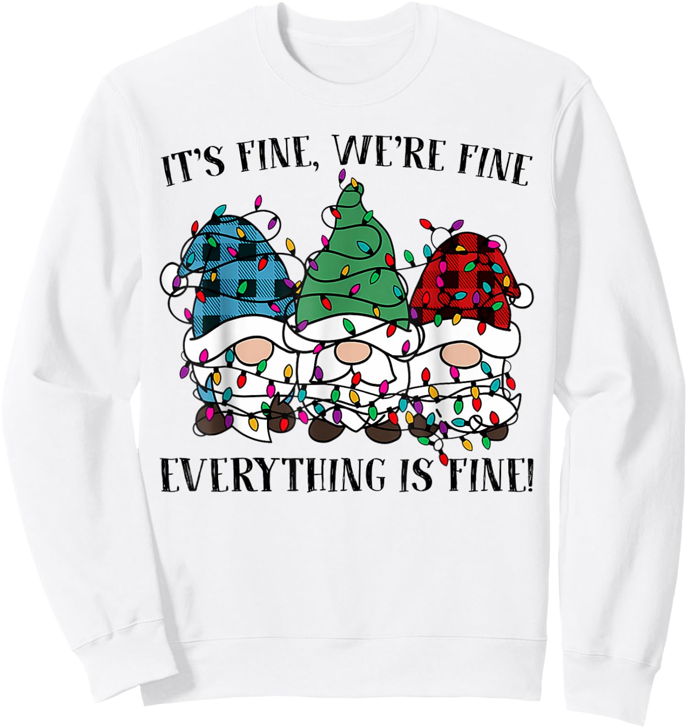 Christmas It's Fine We're Fine Everything Is Fine Gnome Xmas Sweatshirt - Sweatshirt | White