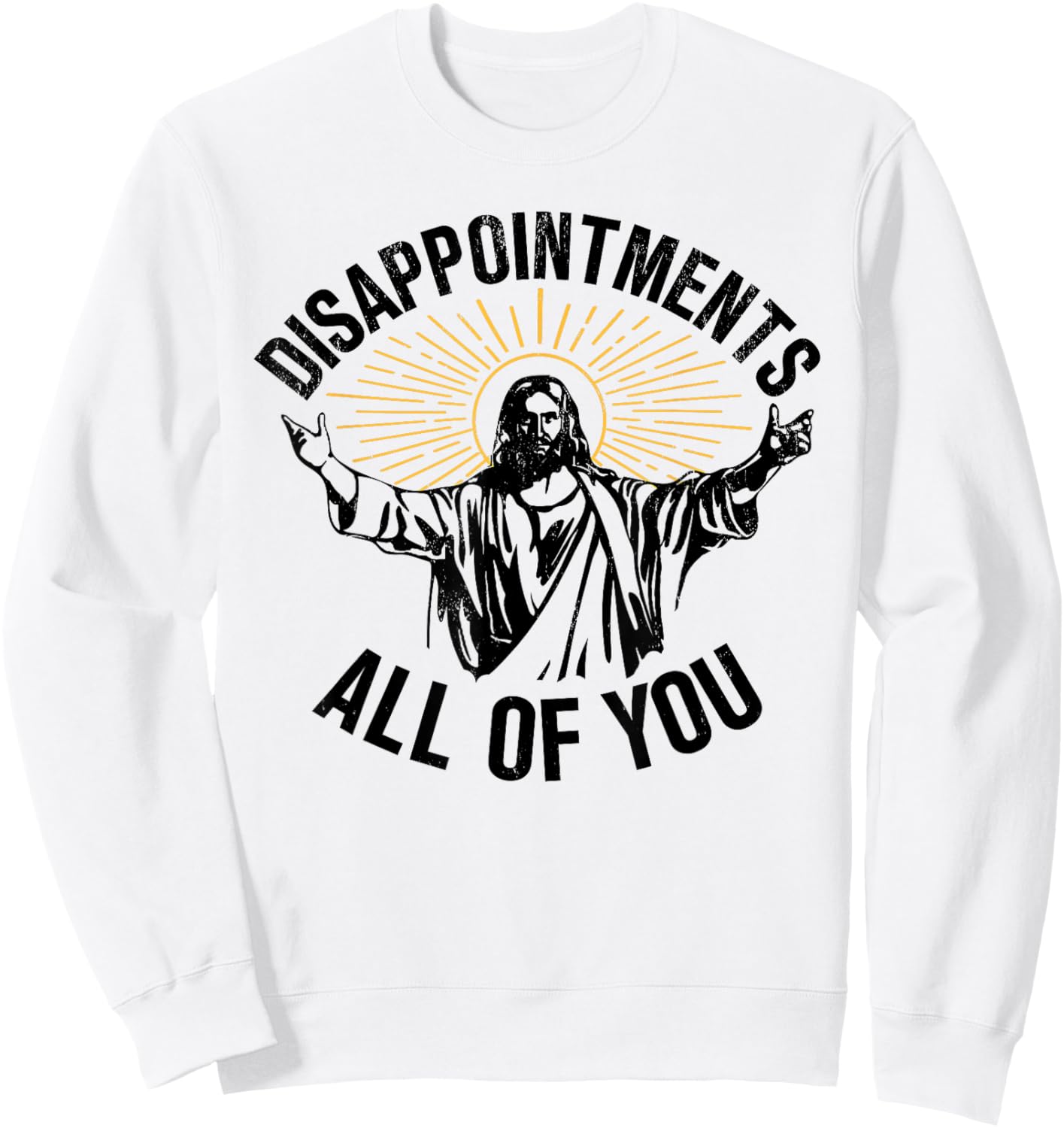 Disappointments All Of You Jesus Christian Religion Sweatshirt - Sweatshirt | White
