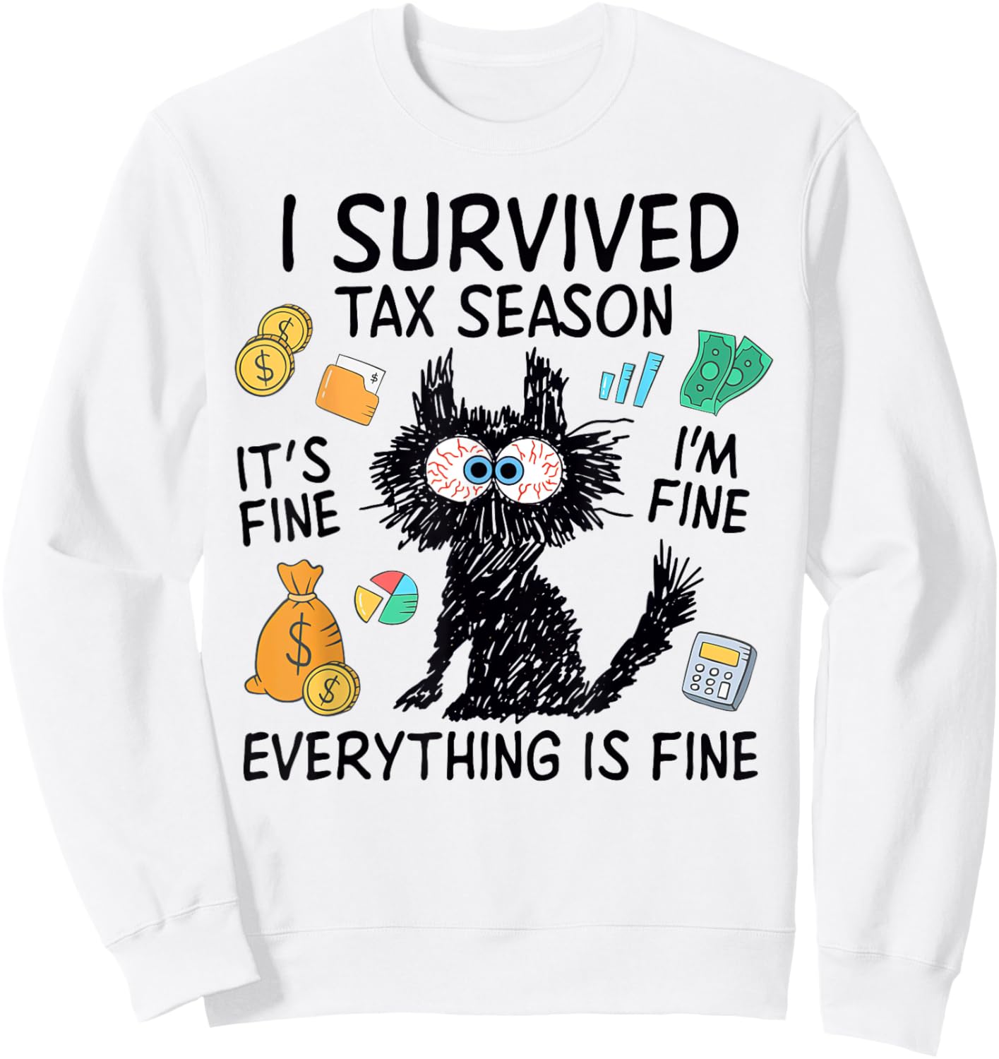 I Survived Tax Season, It’s Fine I'm Fine Everything Is Fine Sweatshirt - Sweatshirt | White