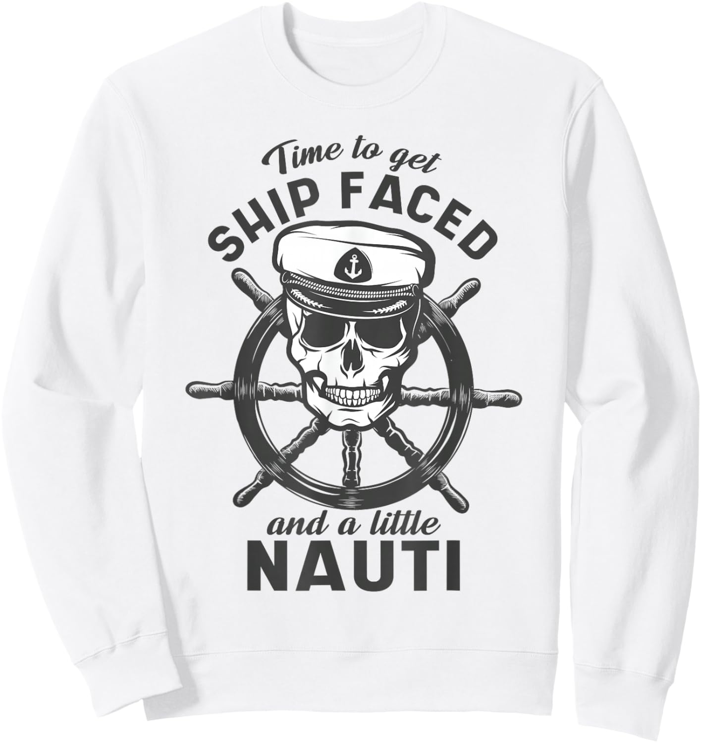 Time To Get Ship Faced and a Little Nauti - Cruise Ship Sweatshirt - Sweatshirt | White