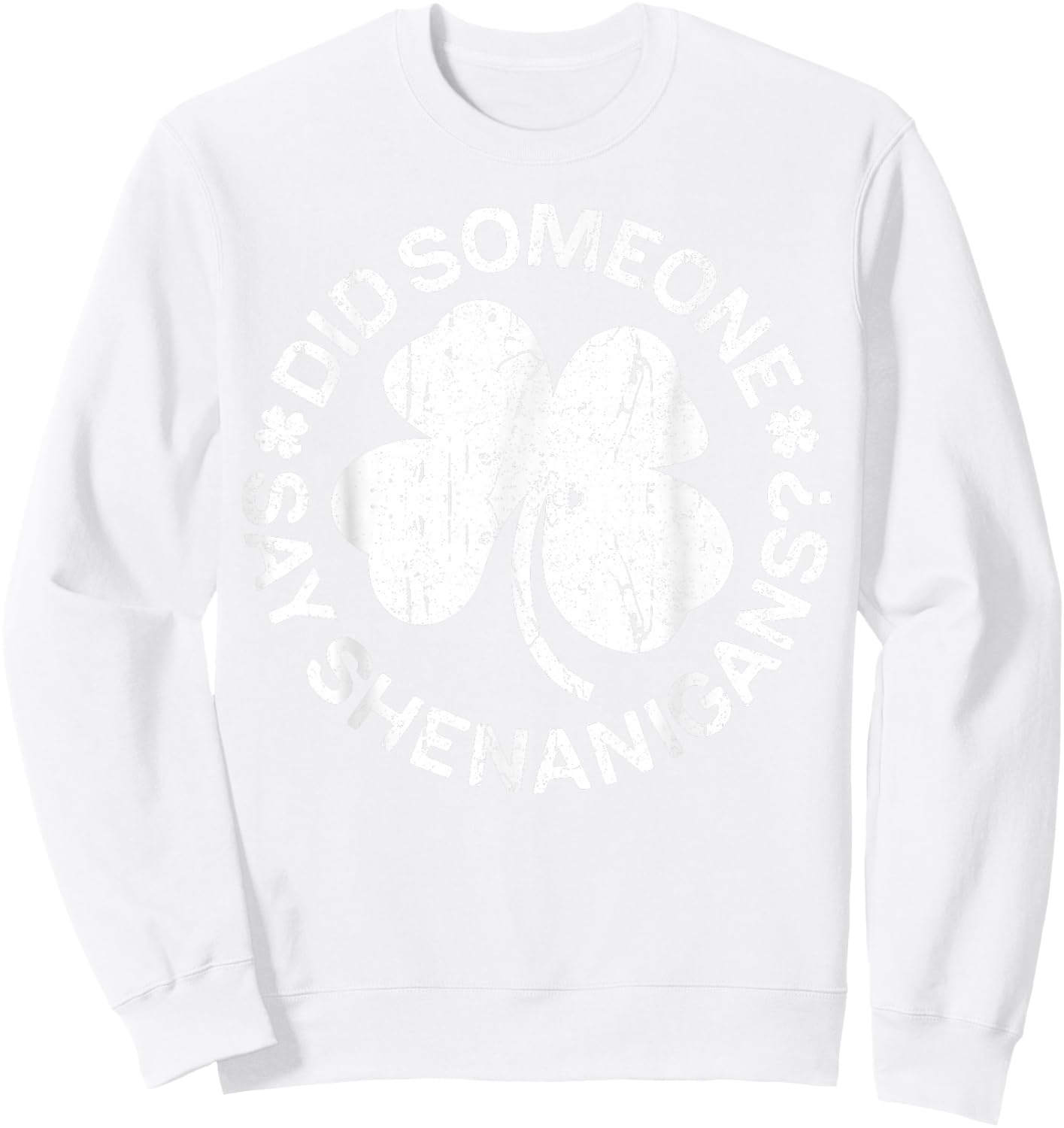 Did Someone Say Shenanigans Shirt Men Women St Patricks Day Sweatshirt - Sweatshirt | White