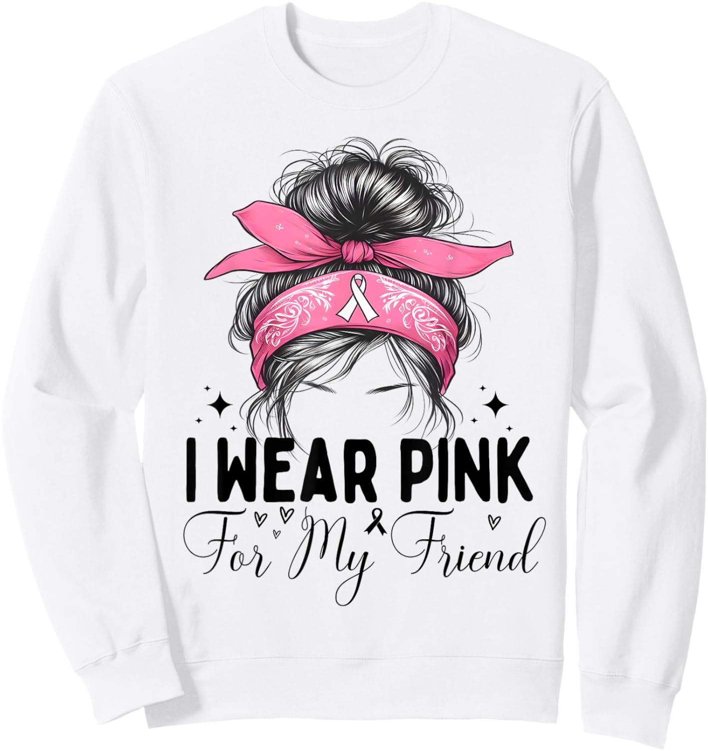 I wear pink for my Friend Breast Cancer Support messy bun Sweatshirt - Sweatshirt | White