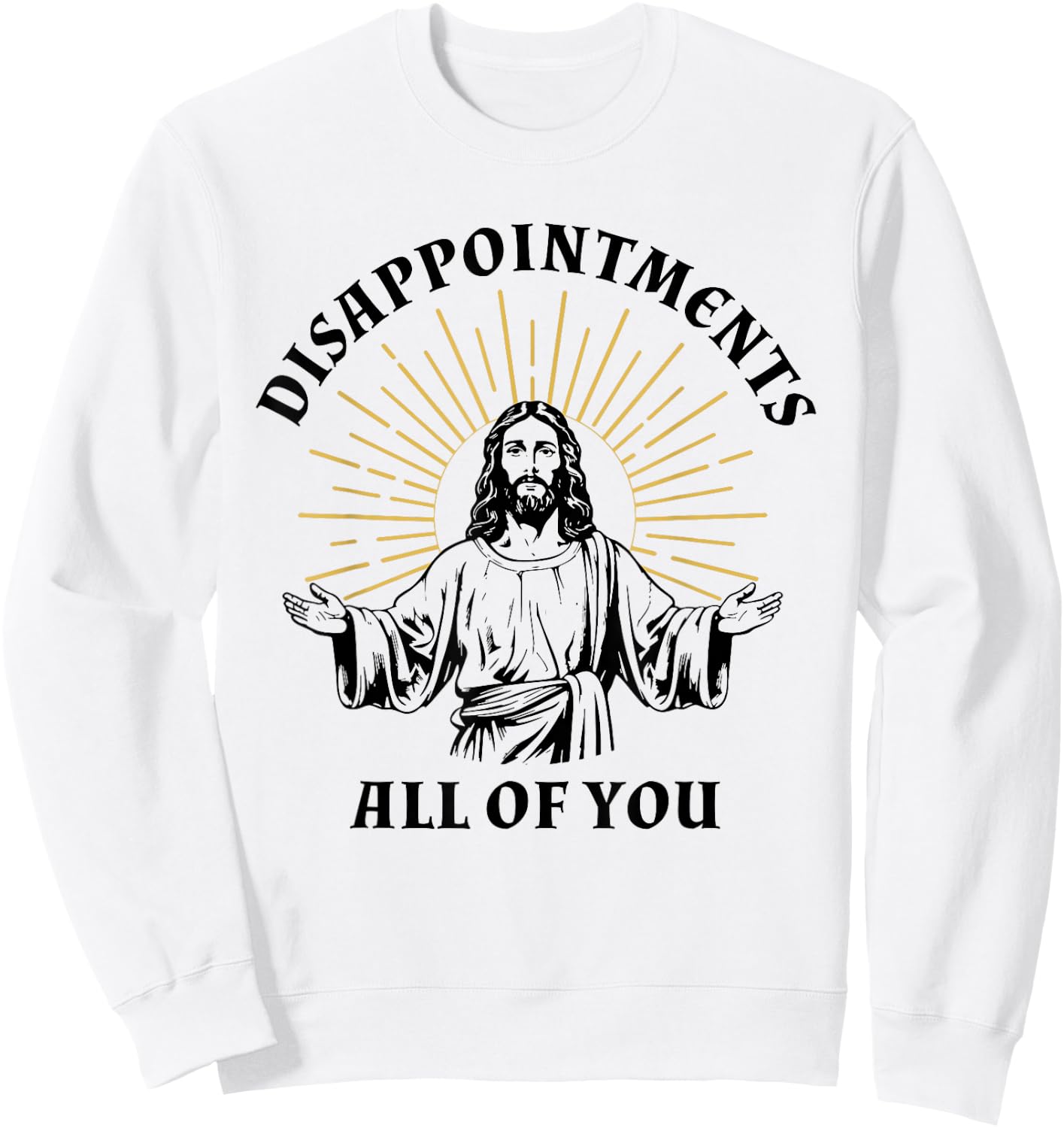 Disappointments Sarcastic All Of You Christian Jesus Sweatshirt - Sweatshirt | White