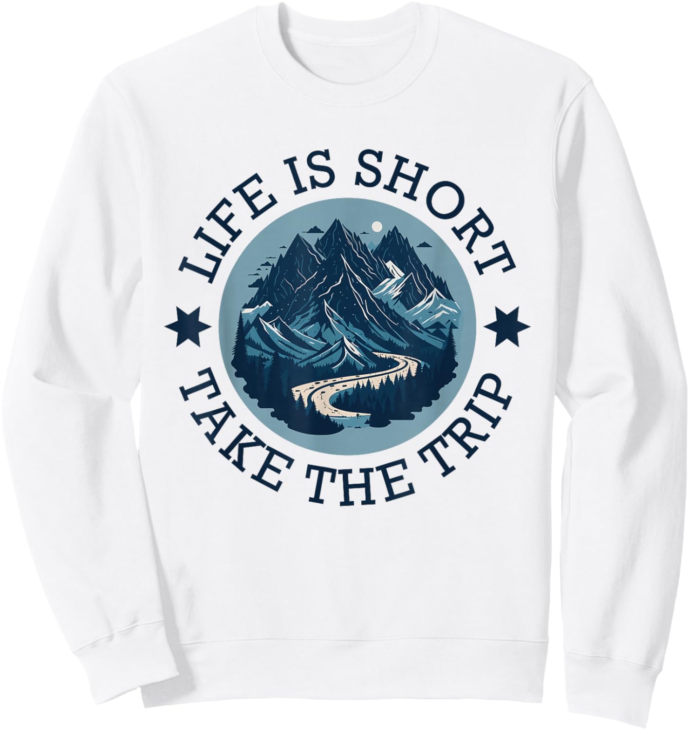 Life Is Short Take The Trip Travel Adventurer Hiking Camping Sweatshirt - Sweatshirt | White