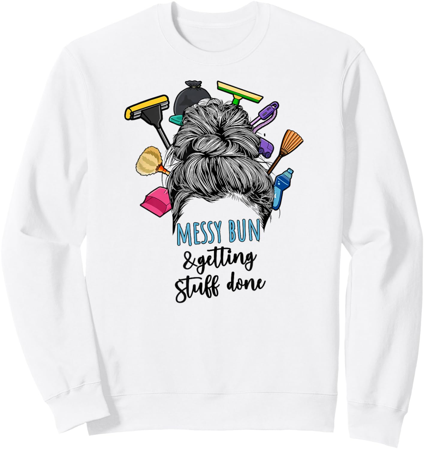 Messy Bun & Getting Stuff Done Housekeeper Housekeeping Sweatshirt - Sweatshirt | White