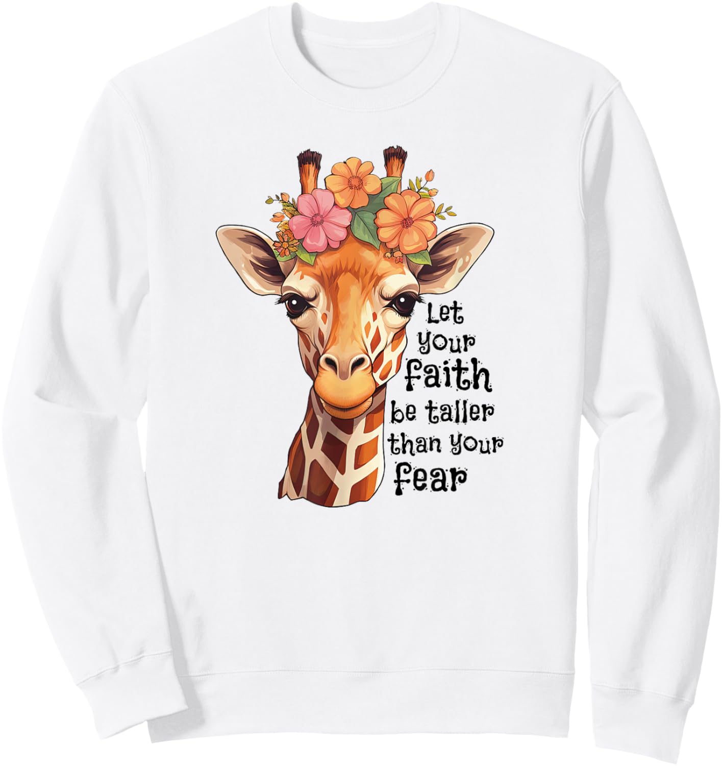 Let Your Faith Be Taller Than Your Fear Cute Floral Giraffe Sweatshirt - Sweatshirt | White