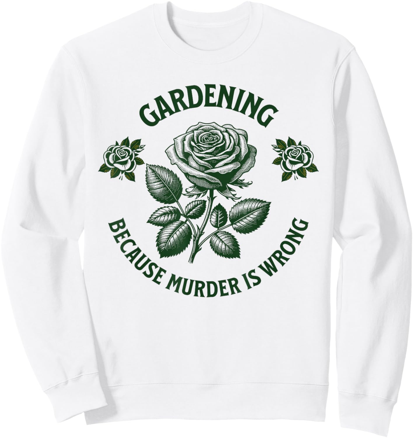 Funny Gardening Because Murder Is Wrong, cool Gardener Plant Sweatshirt - Sweatshirt | White
