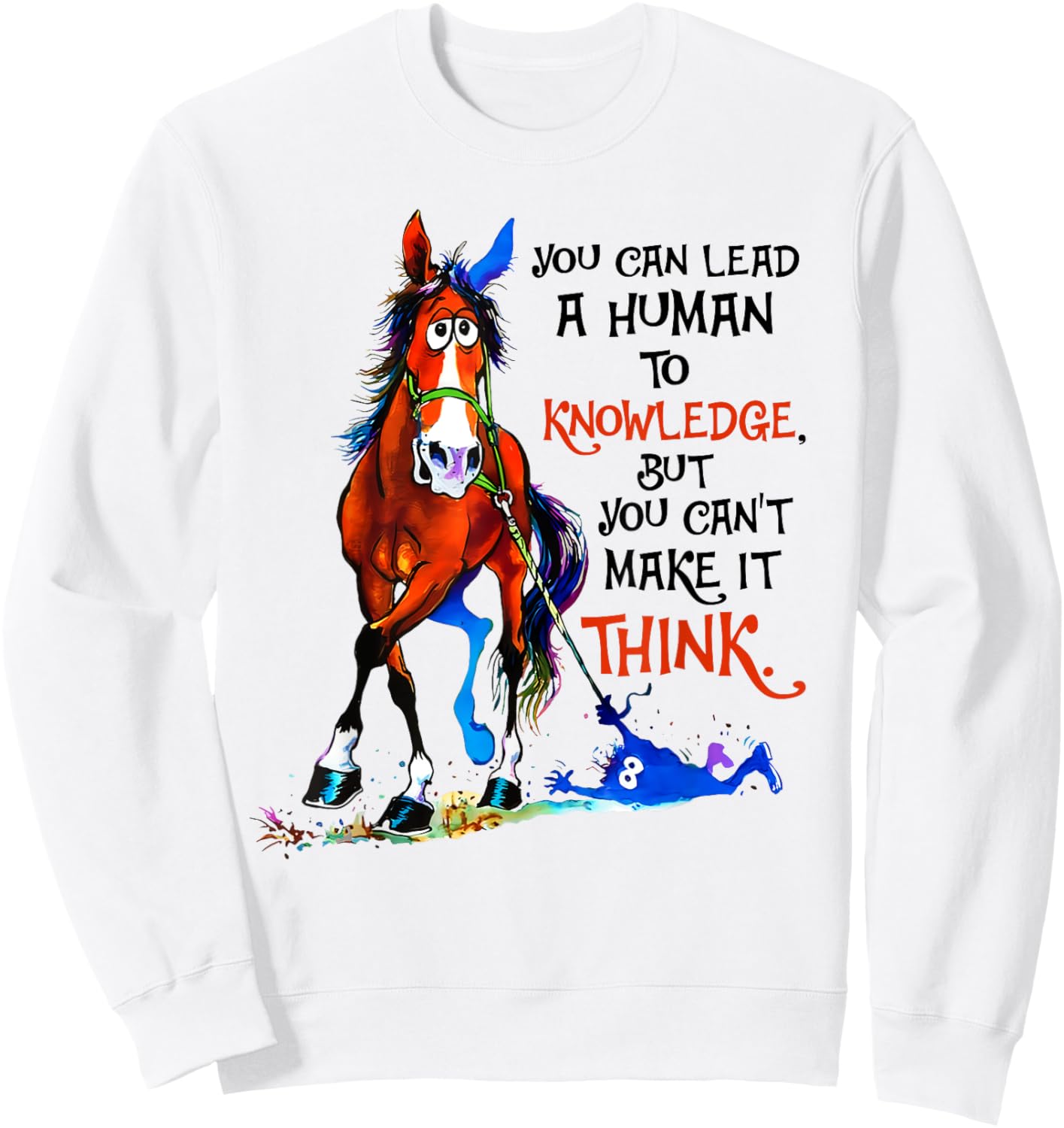 You can lead a human to knowledge but you cant make it think Sweatshirt - Sweatshirt | White