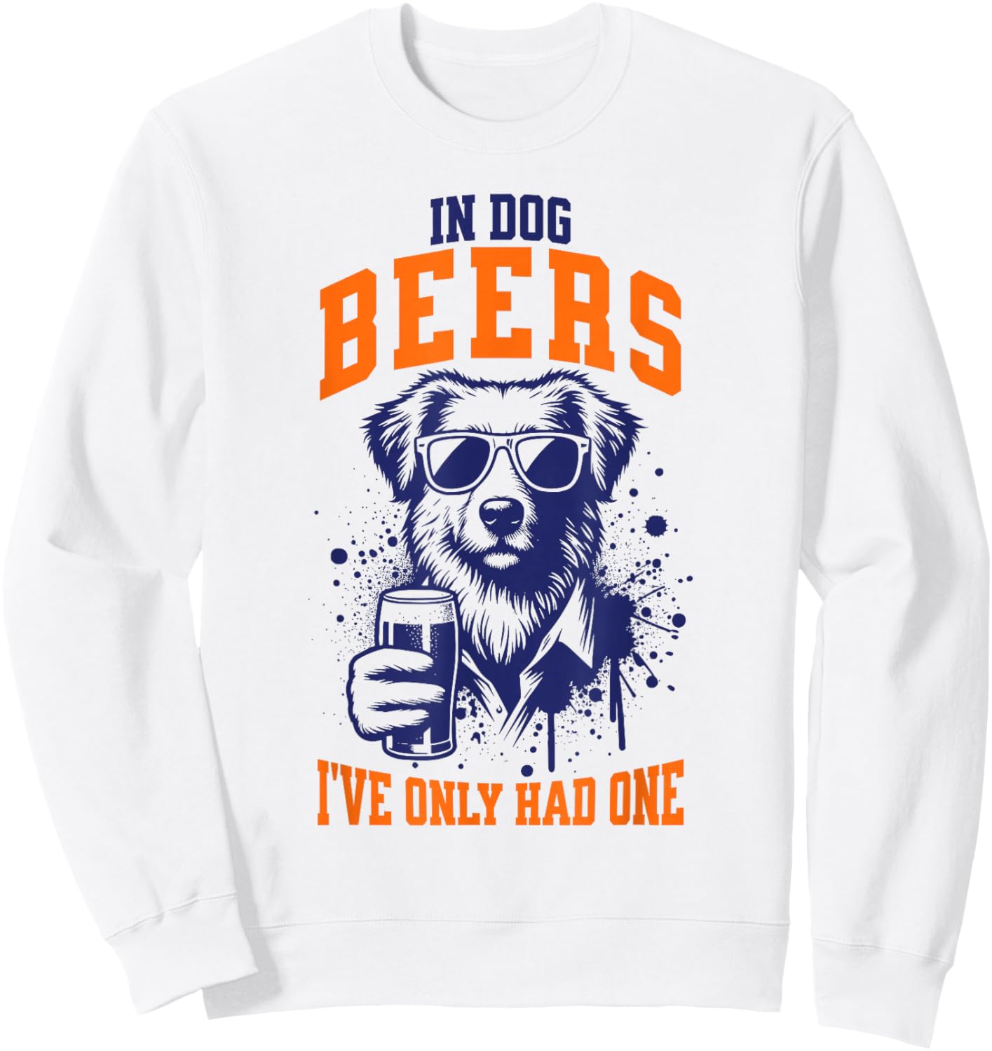 In Dog Beers I've Only Had One Funny Pun Dog Lover Women Men Sweatshirt - Sweatshirt | White