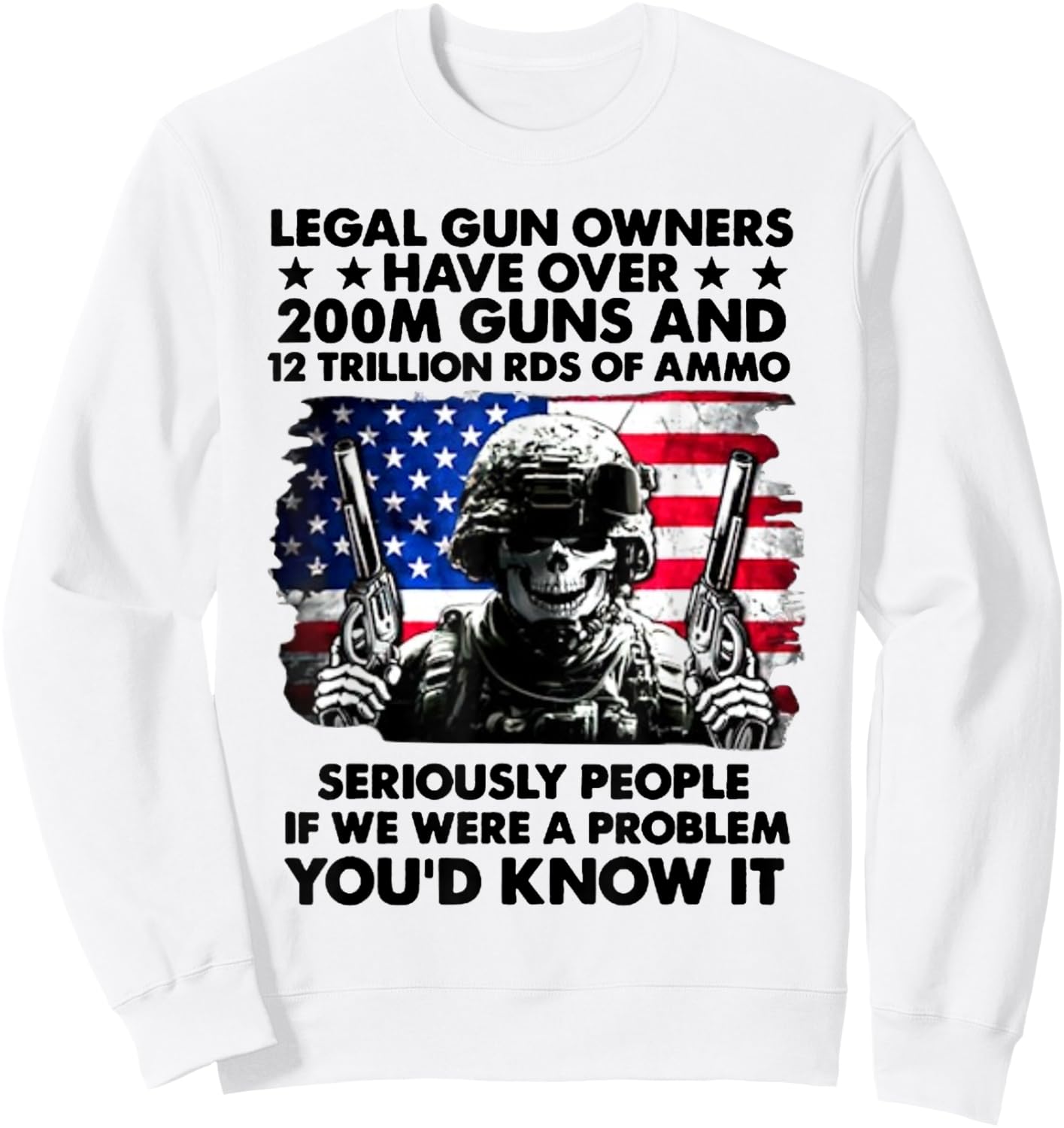 Legal Gun Owners Have Over 200m Guns and 12 Trillion RDS Sweatshirt - Sweatshirt | White