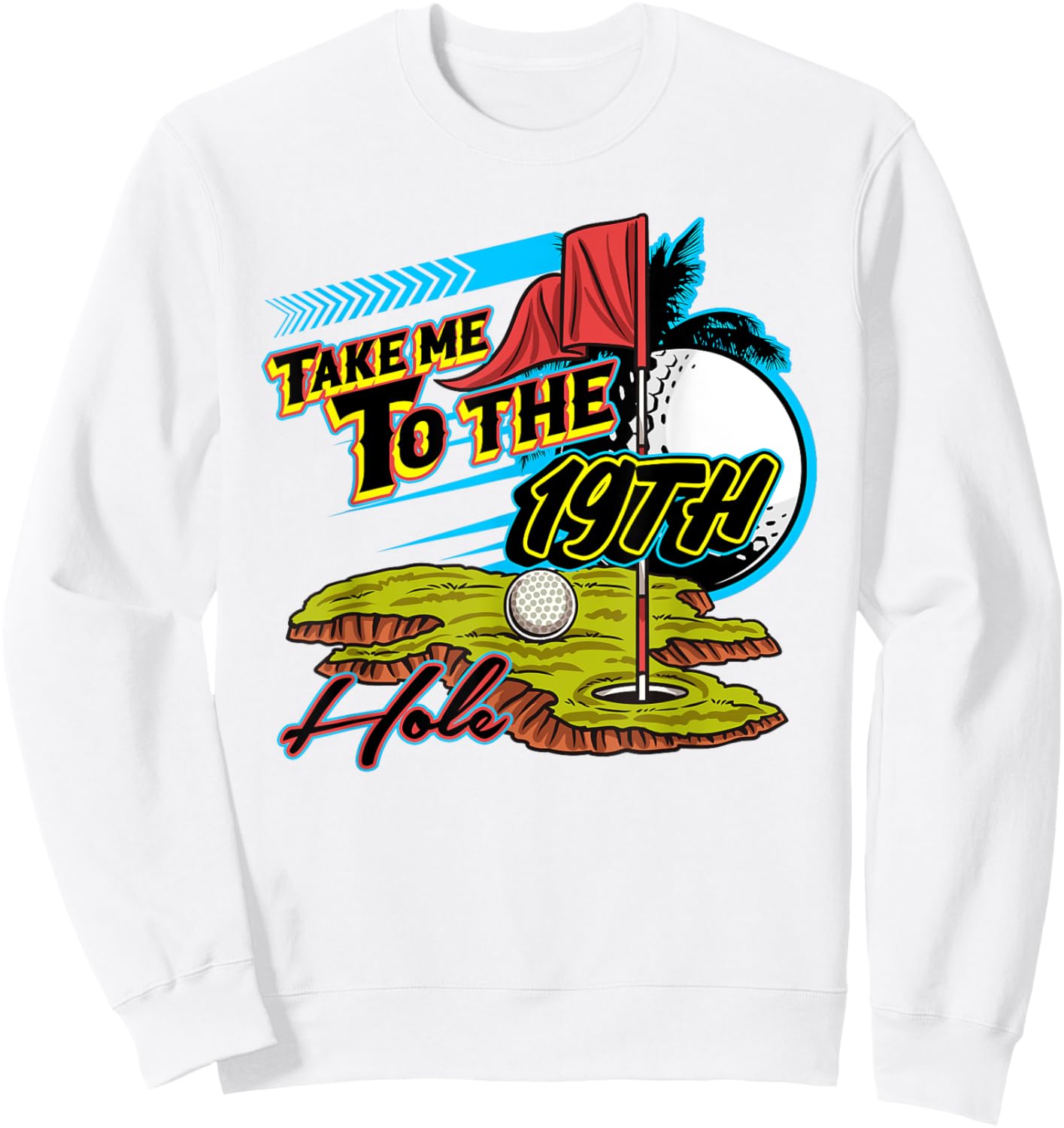 Take Me To The 19th Hole Golf Golfer Golfing Cute Funny Gag Sweatshirt - Sweatshirt | White