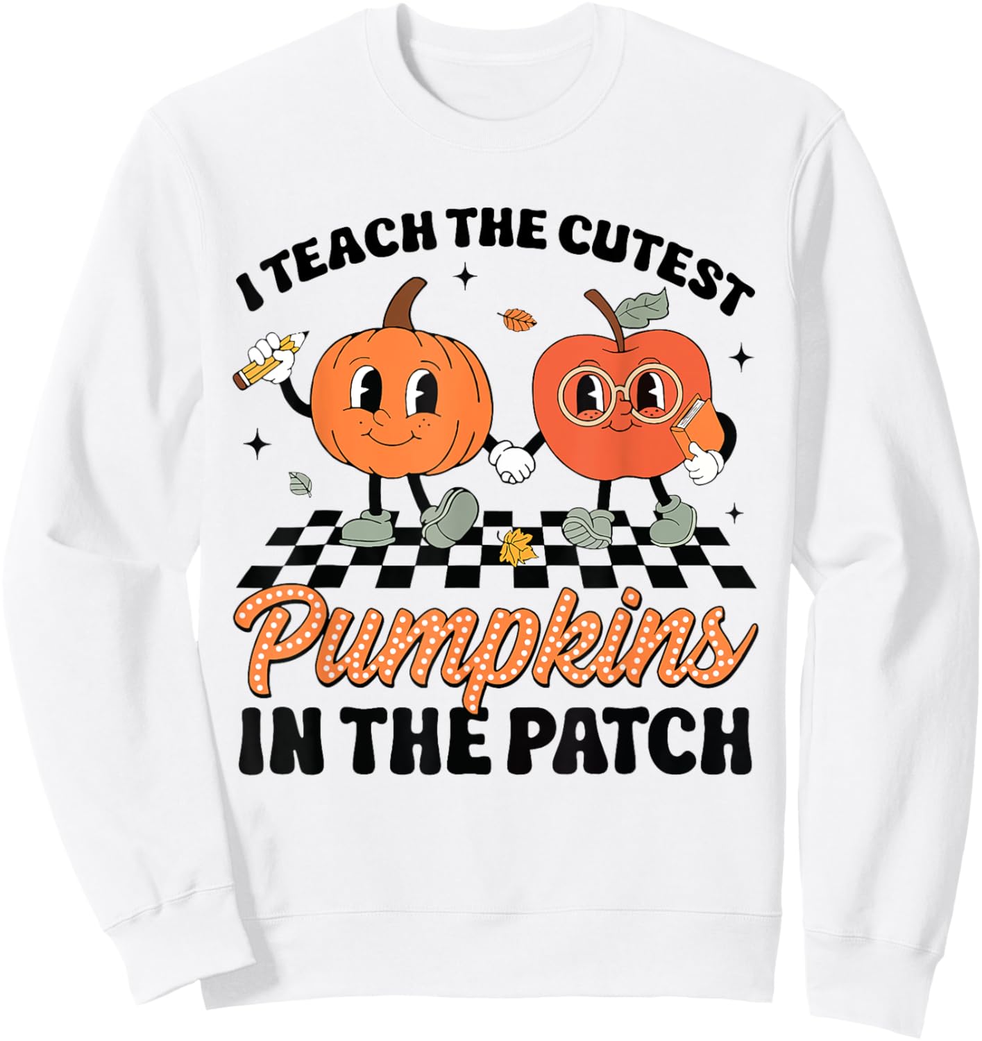Groovy I Teach The Cutest Pumpkins In The Patch For Teacher Sweatshirt - Sweatshirt | White