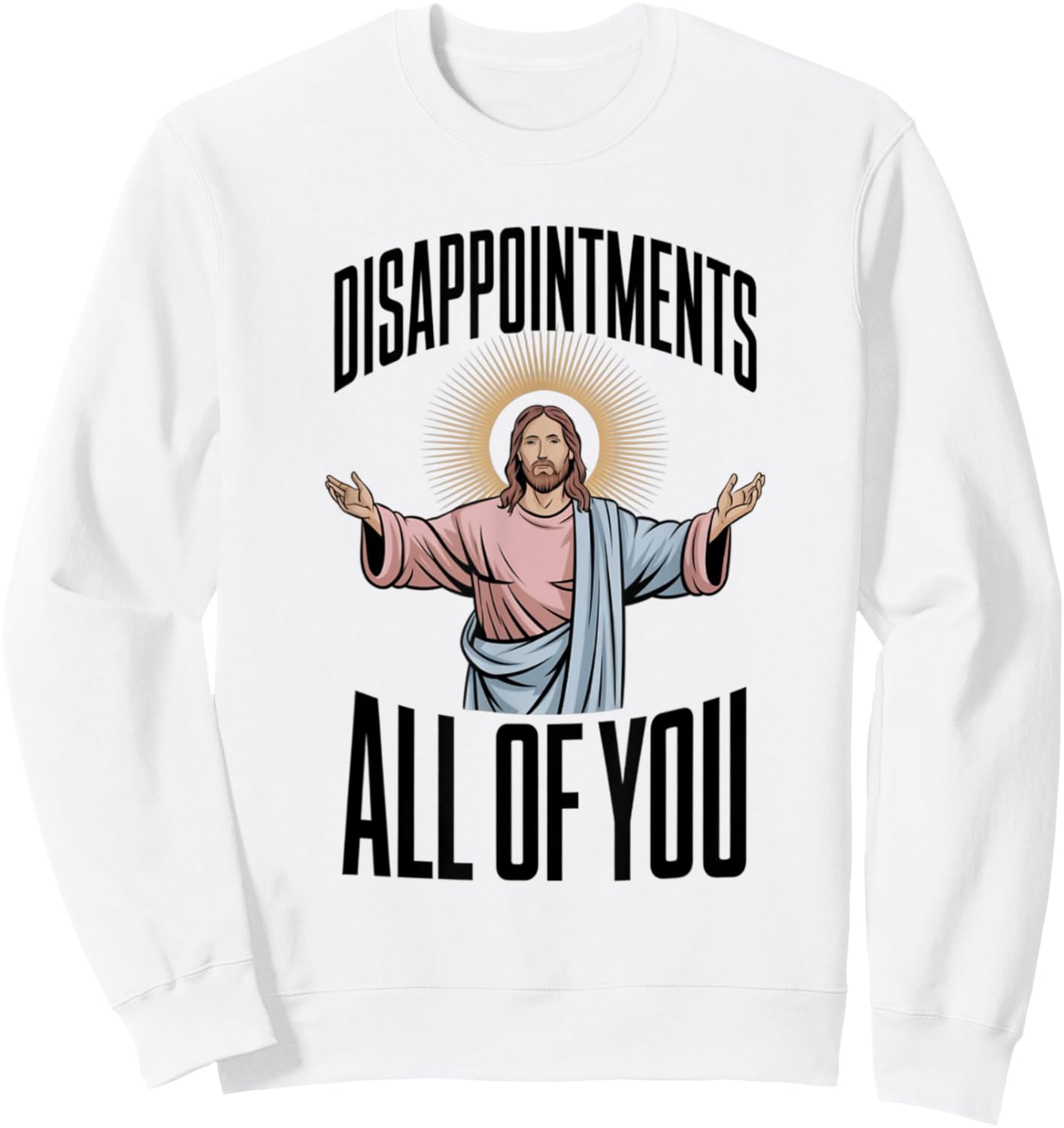 Disappointments All Of You Jesus Religion Sweatshirt - Sweatshirt | White