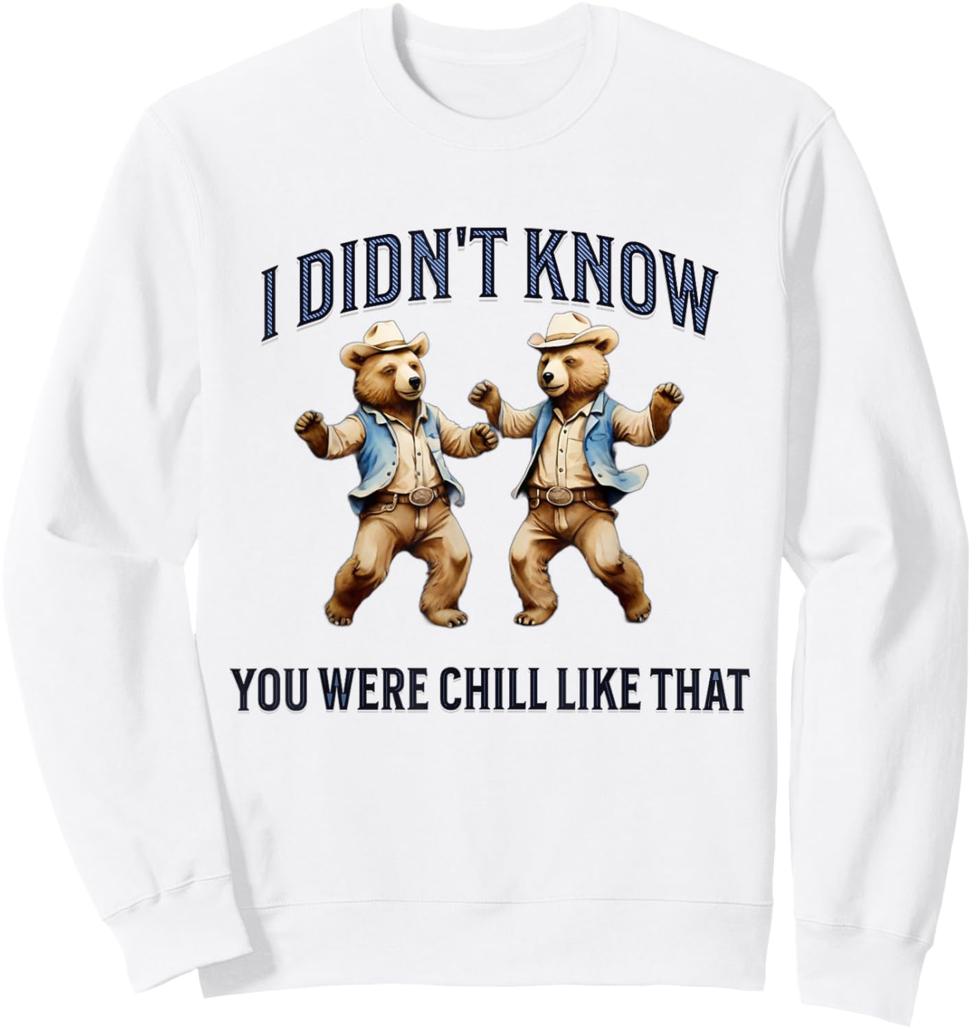 I Didn't Know You Were Chill Like That funny dancing Bears Sweatshirt - Sweatshirt | White