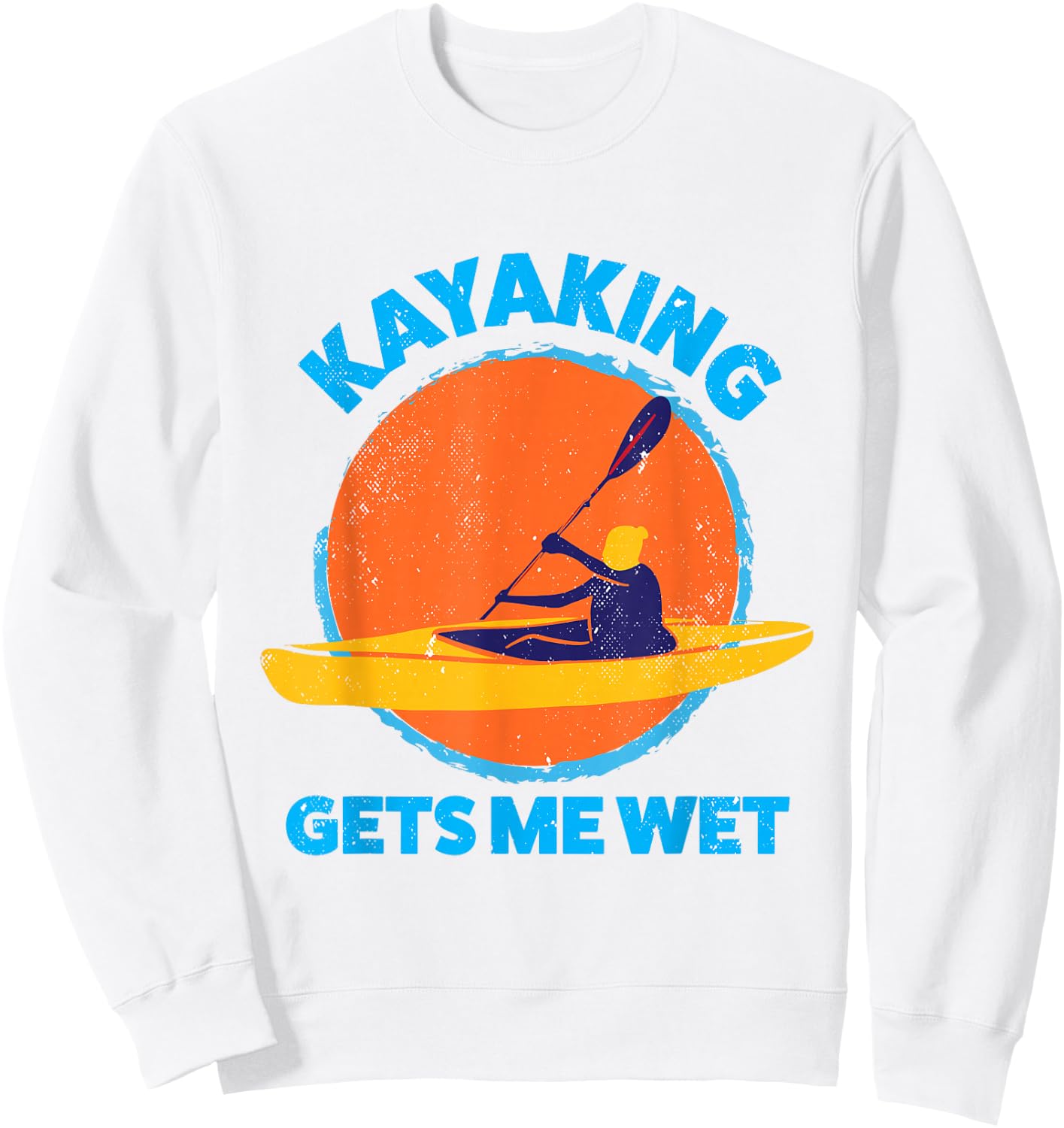 Kayaking gets me wet | Funny Halloween Christmas Kayaks Gift Sweatshirt - Sweatshirt | White