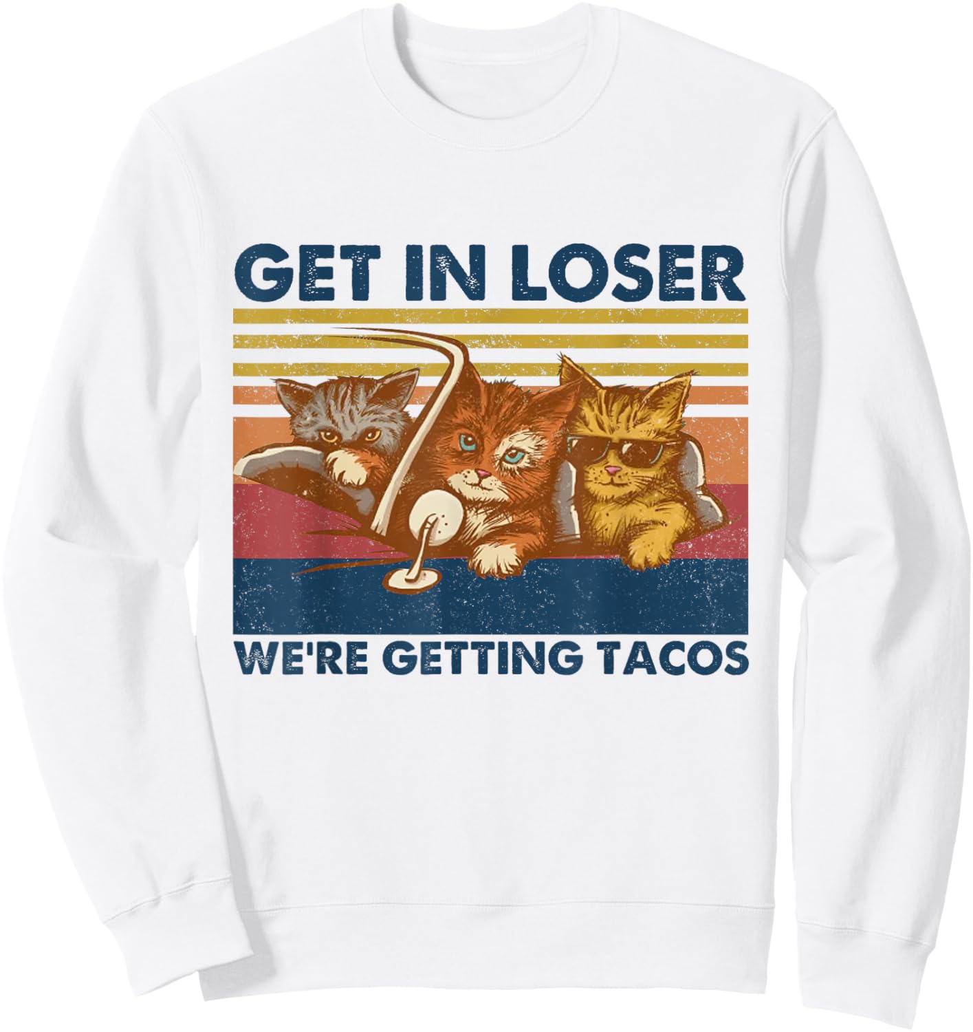 Get in Loser We're Getting Tacos Funny Cute Cats Vintage Sweatshirt - Sweatshirt | White