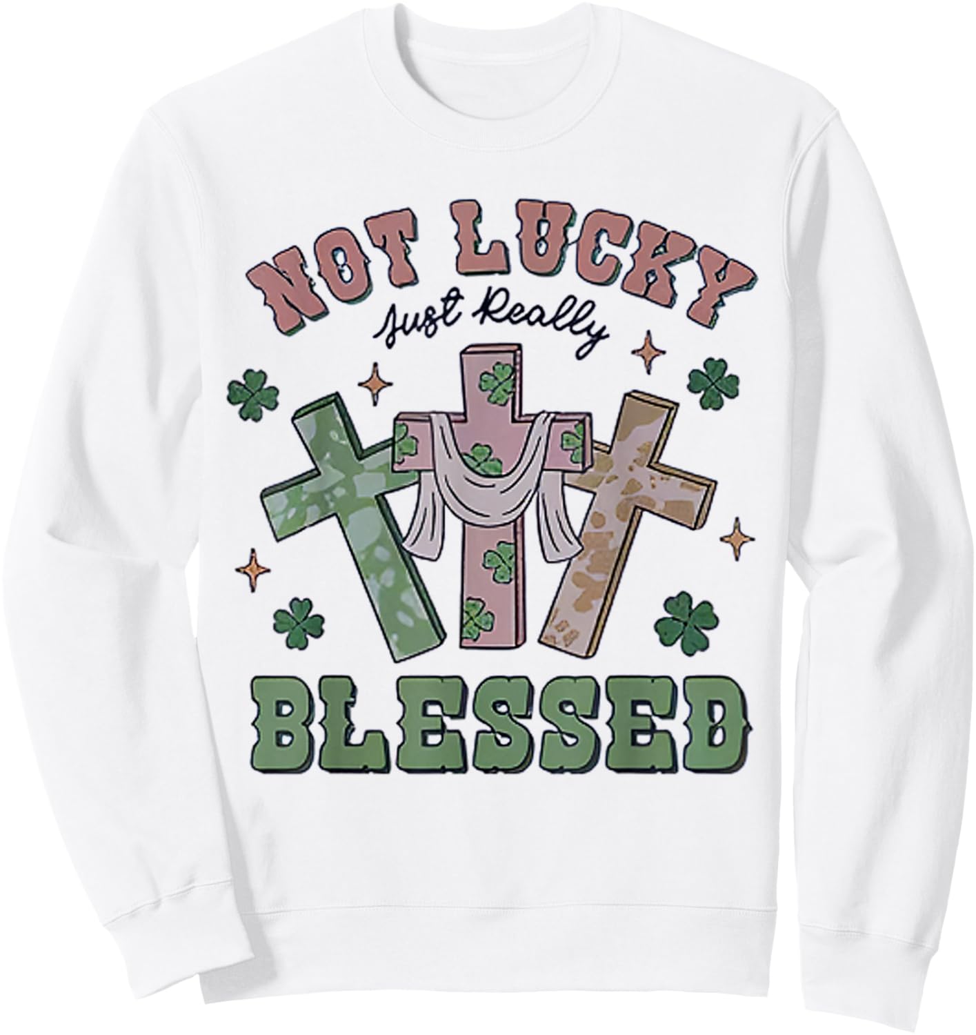 Not Lucky Simply Blessed St Patricks Day Faith Christian Sweatshirt - Sweatshirt | White