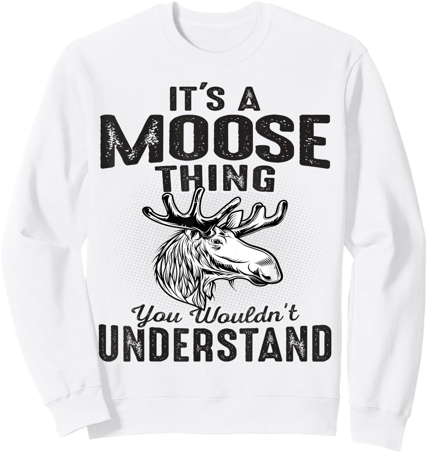 It's Moose Thing You Can't Understand Funny Moose Lover Gift Sweatshirt - Sweatshirt | White