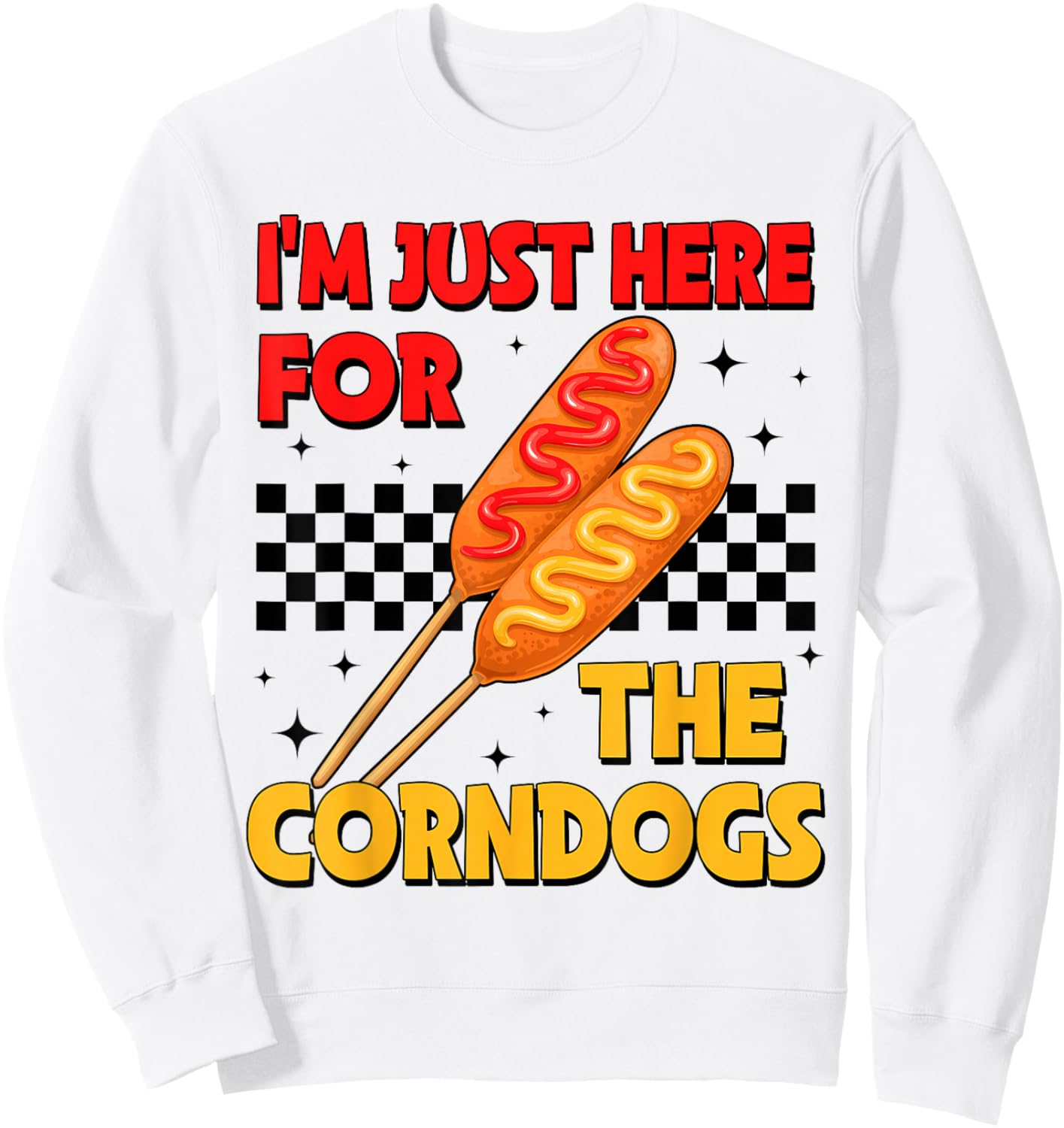State Fair Im Just Here for The Corn Dogs and Good Food Sweatshirt - Sweatshirt | White