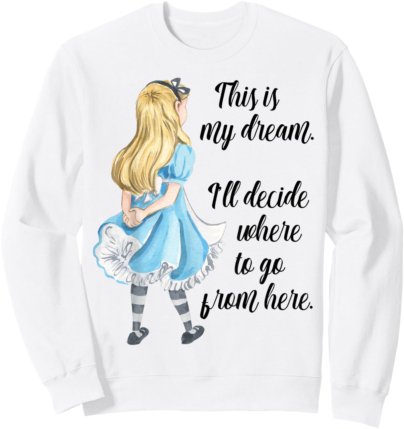 Alice in Wonderland Inspirational Top This is My Dream Sweatshirt - Sweatshirt | White