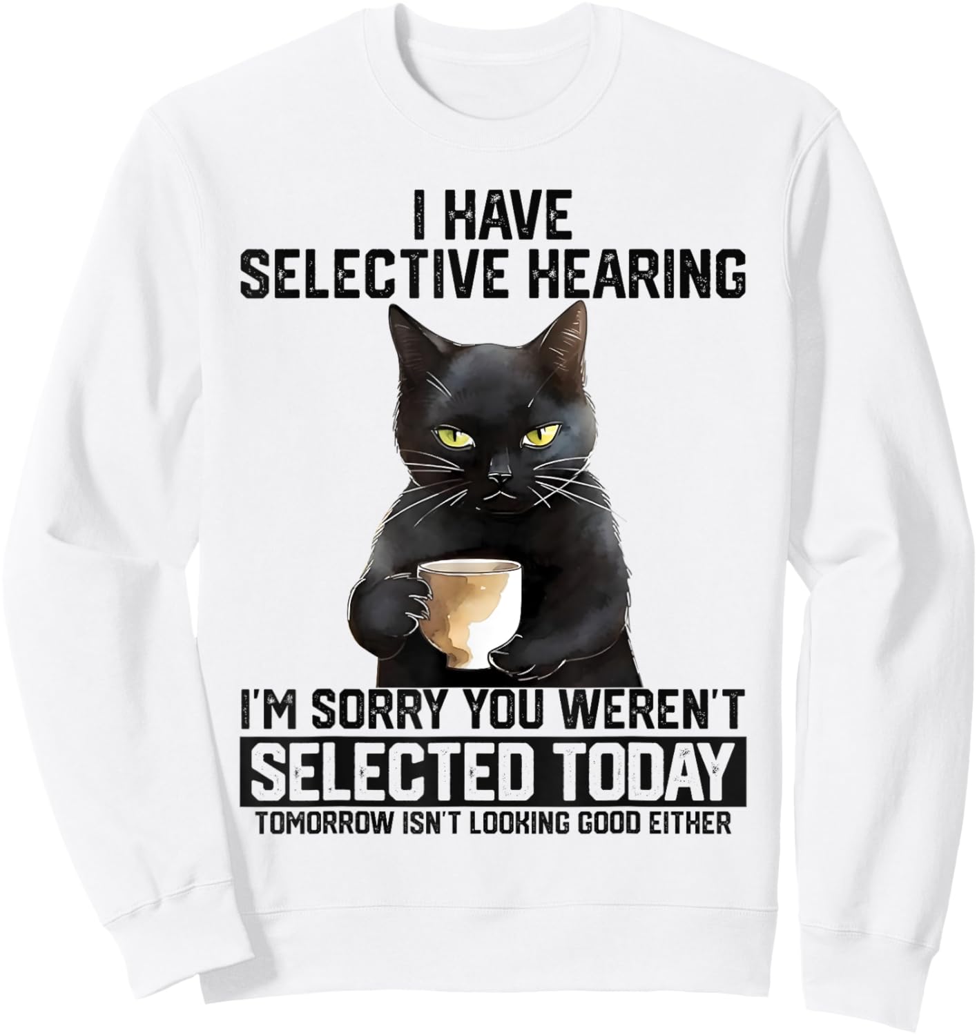 Funny I Have Selective Hearing You Werent Selected Cat Humor Women Kids Sweatshirt - Sweatshirt | White