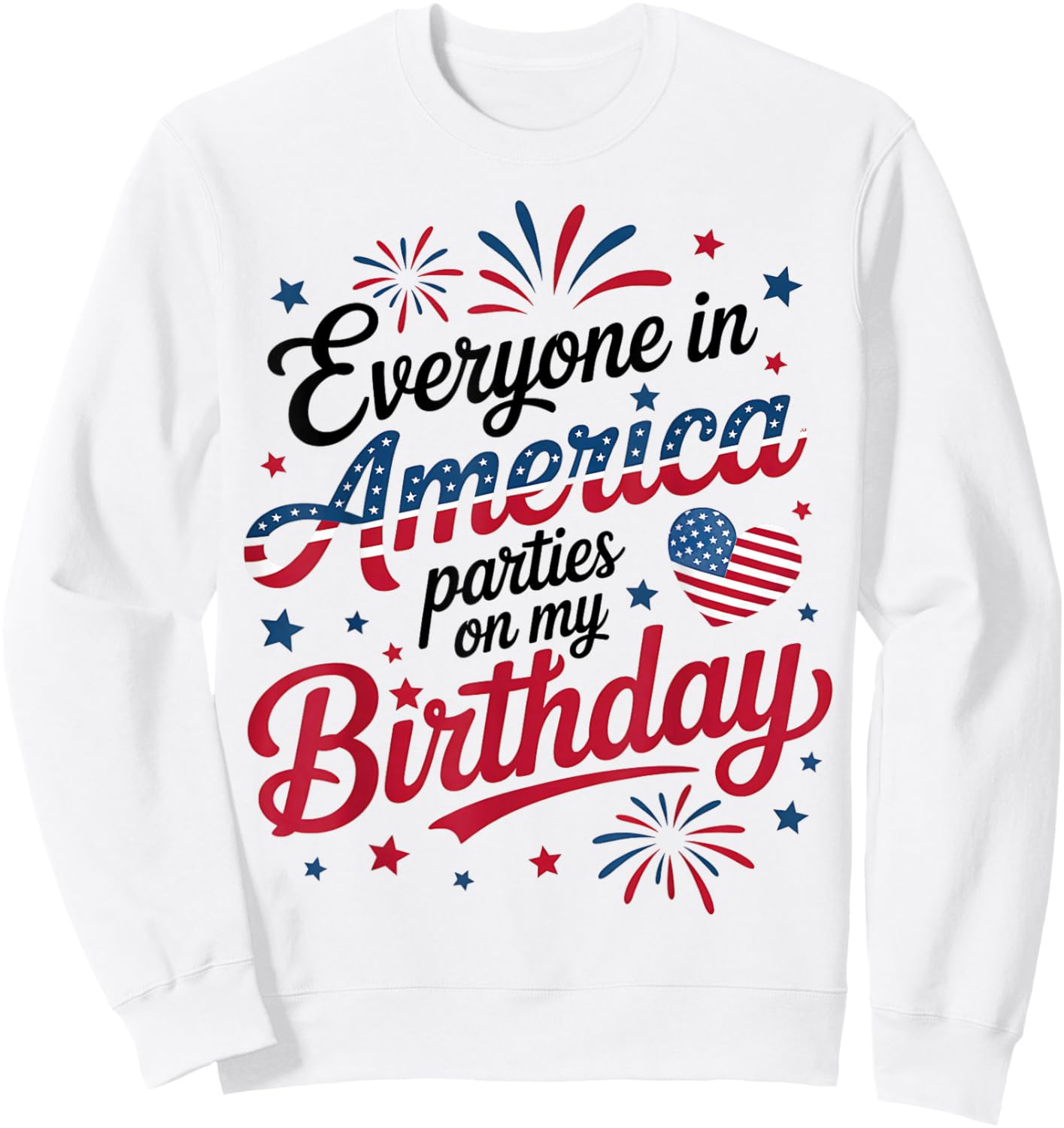 4th of July 2025 Everyone in America Parties On My Birthday Sweatshirt - Sweatshirt | White