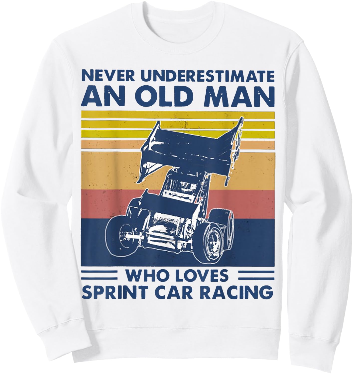 Never Underestimate an Old Man Who Loves Sprint Car Racing Sweatshirt - Sweatshirt | White
