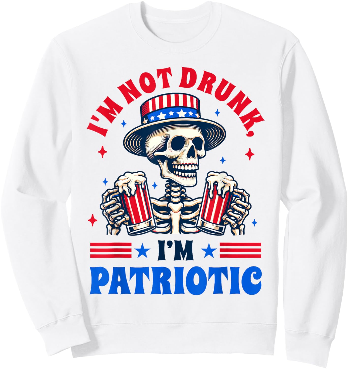4th Of July American Drinking I'm Not Drunk I'm Patriotic Sweatshirt - Sweatshirt | White