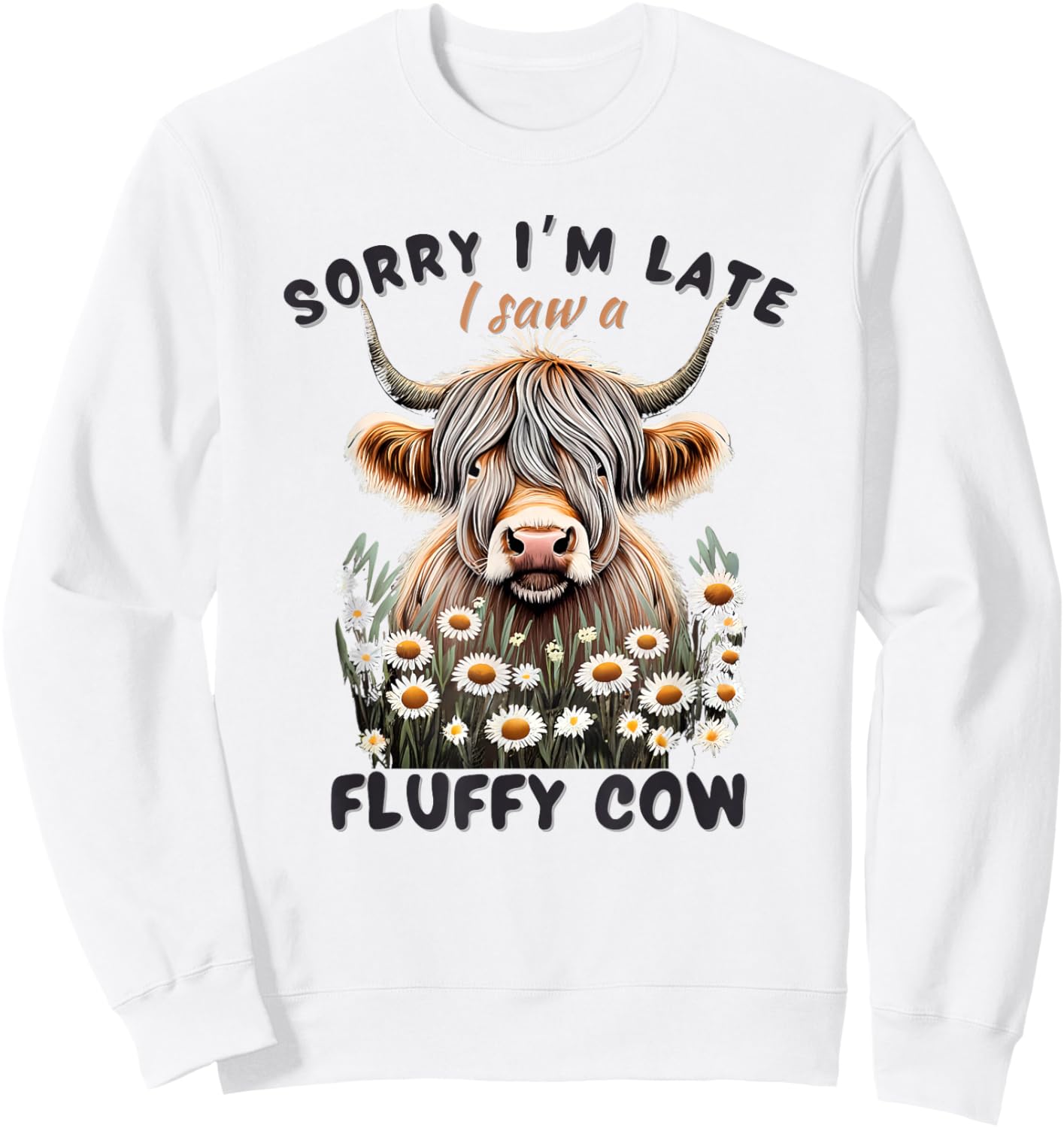 Sorry I'm Late I saw a Fluffy Cow Funny Highland Cow Sweatshirt - Sweatshirt | White