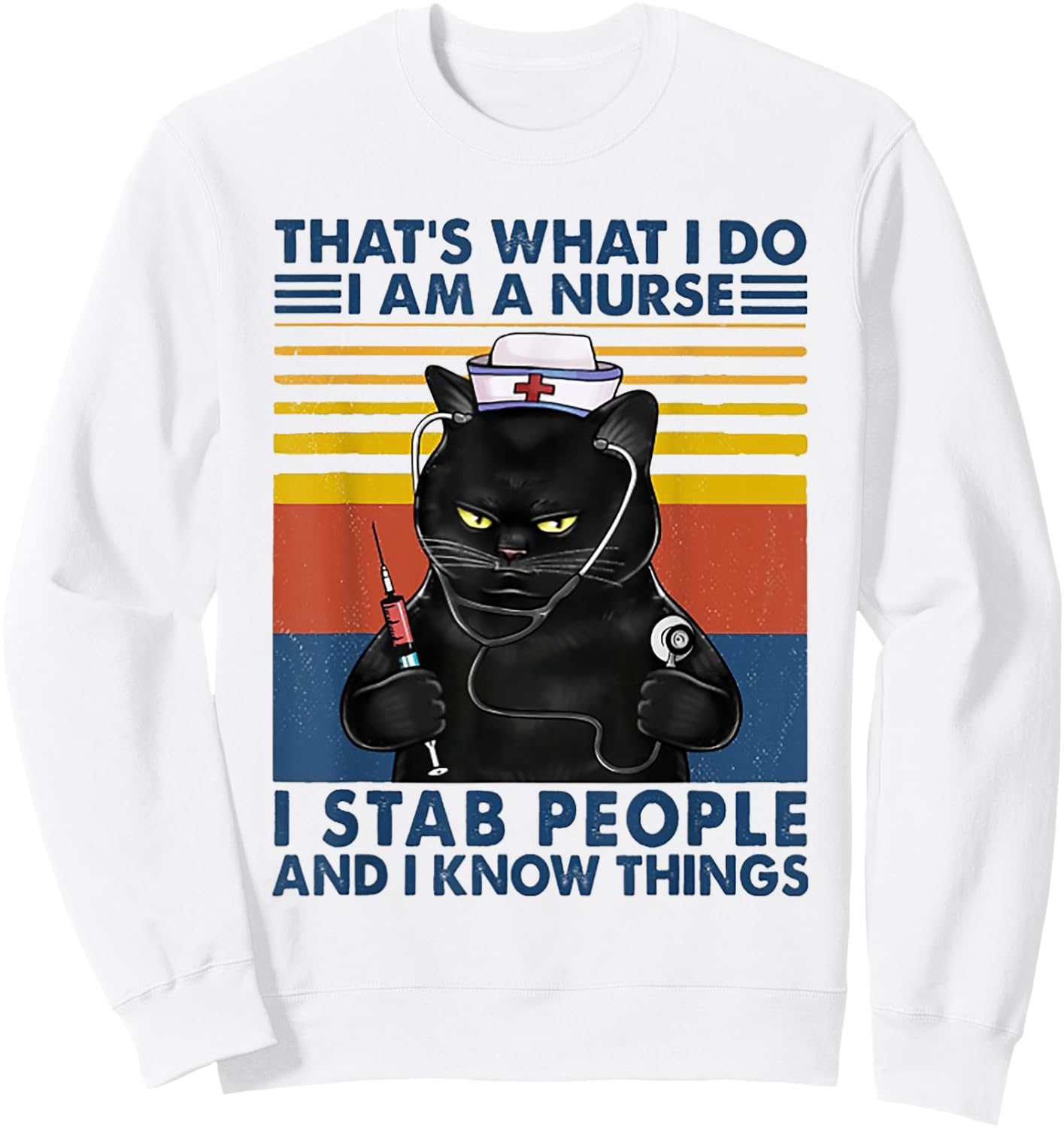 That's What I Do I Am A Nurse I Stab Peope Cat Retro Vintage Sweatshirt - Sweatshirt | White