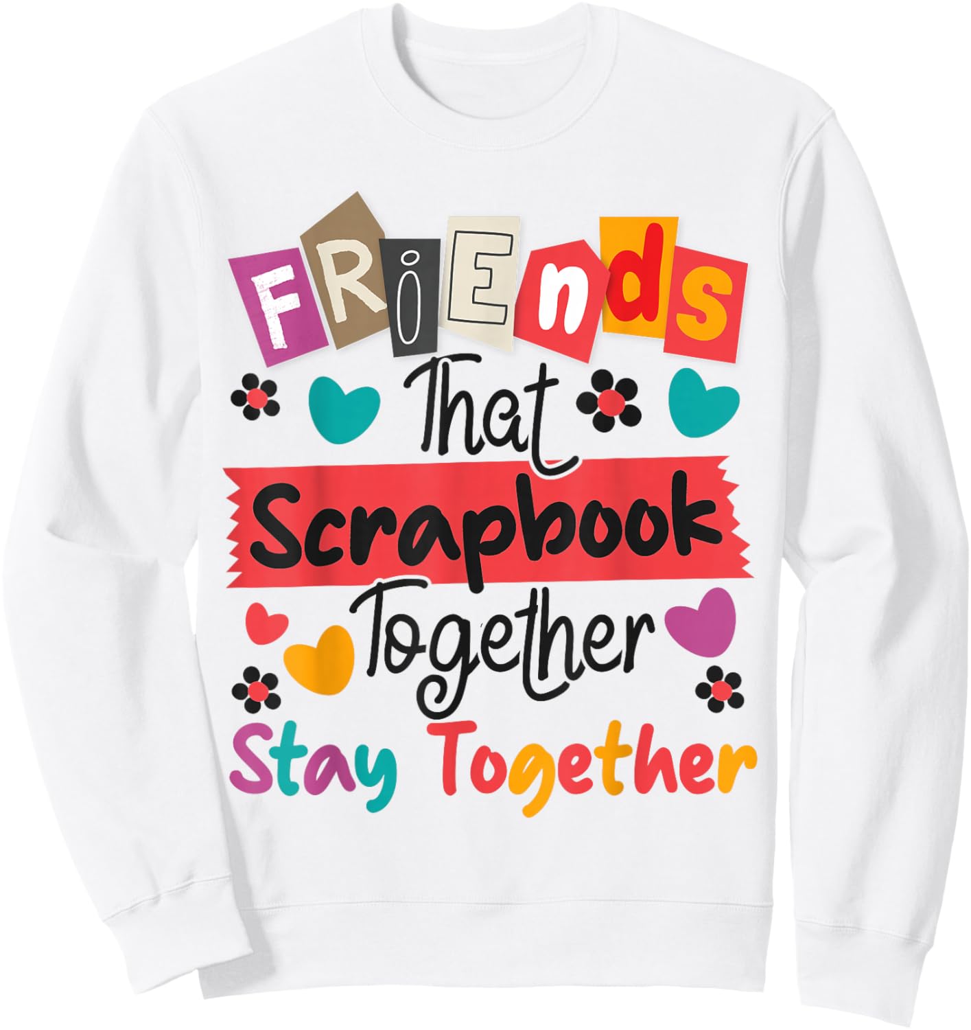 Scrapbooking Friends Buddies Besties Friends That Scrapbook Sweatshirt - Sweatshirt | White