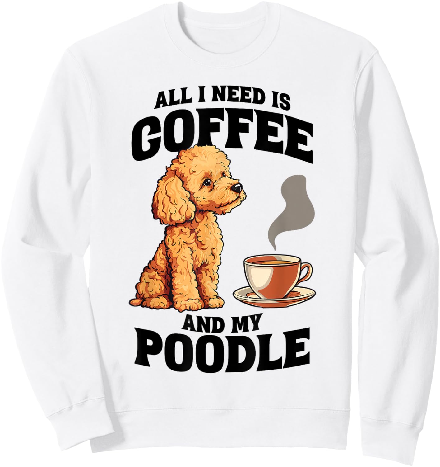 All I Need Is Coffee And My Poodle Dog Lover Women Girls Kids Sweatshirt - Sweatshirt | White