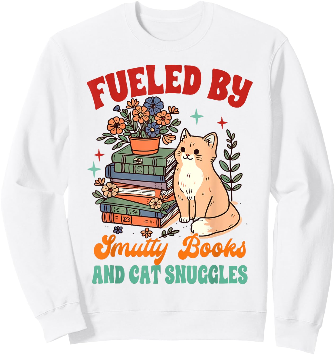 Smut Reader Cat Lover Fueled By Smutty Books & Cat Snuggles Women Sweatshirt - Sweatshirt | White