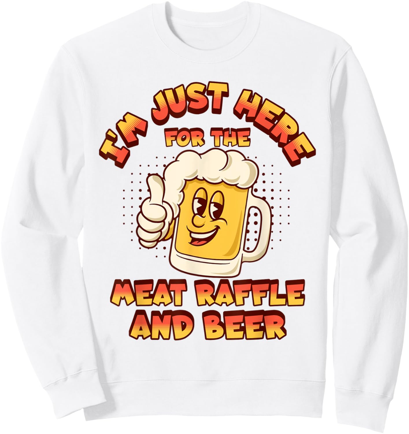 Meat Raffles Drawing Just Here For The Meat Raffle And Beer Sweatshirt - Sweatshirt | White
