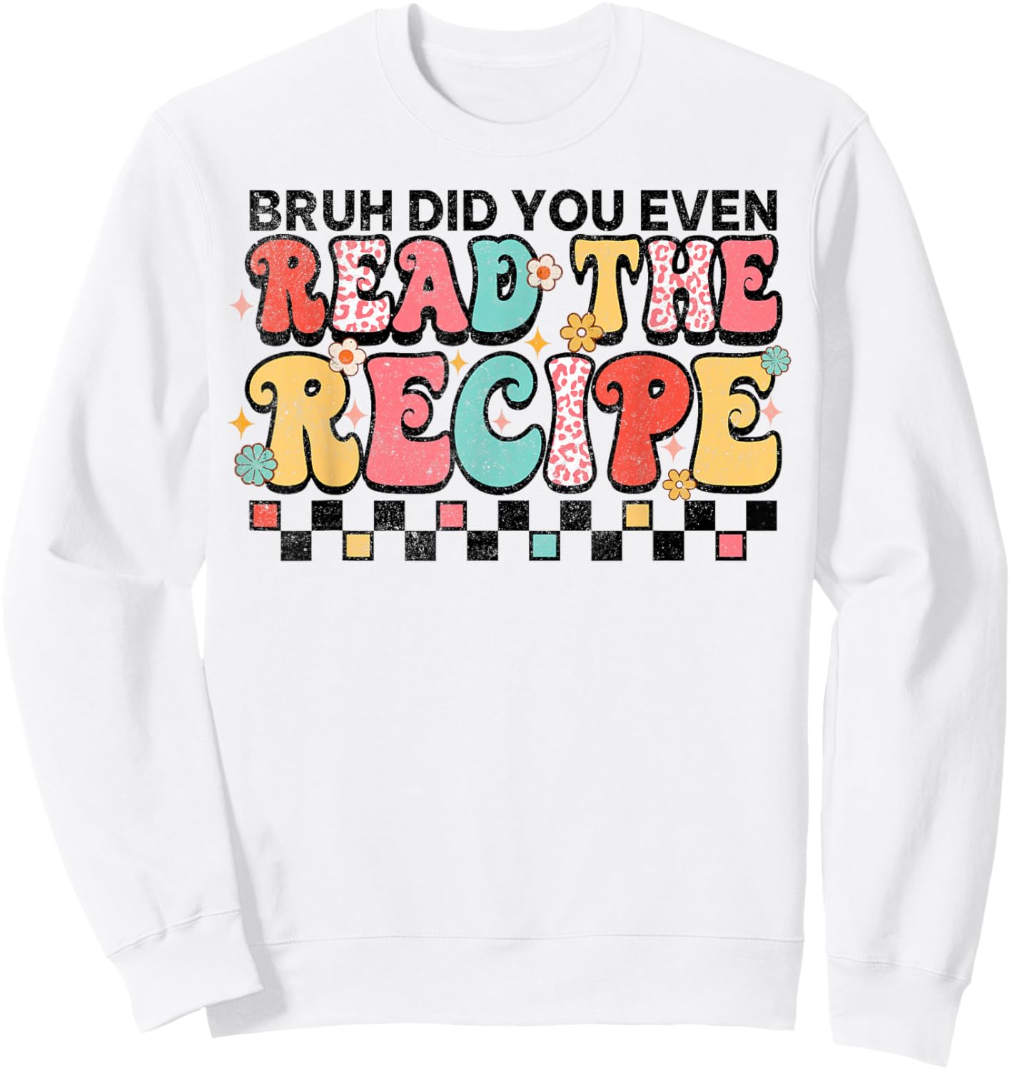 Did You Even Read The Recipe Family Consumer Science FCS Sweatshirt - Sweatshirt | White