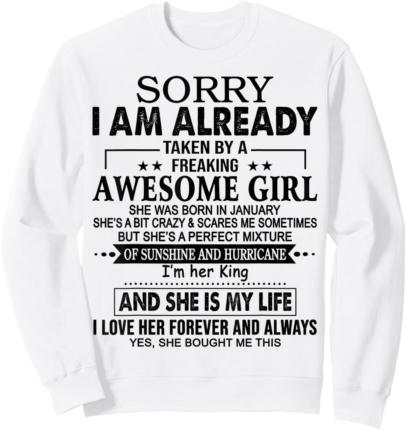 Sorry I am already taken by a freaking awesome girl January Sweatshirt - Sweatshirt | White