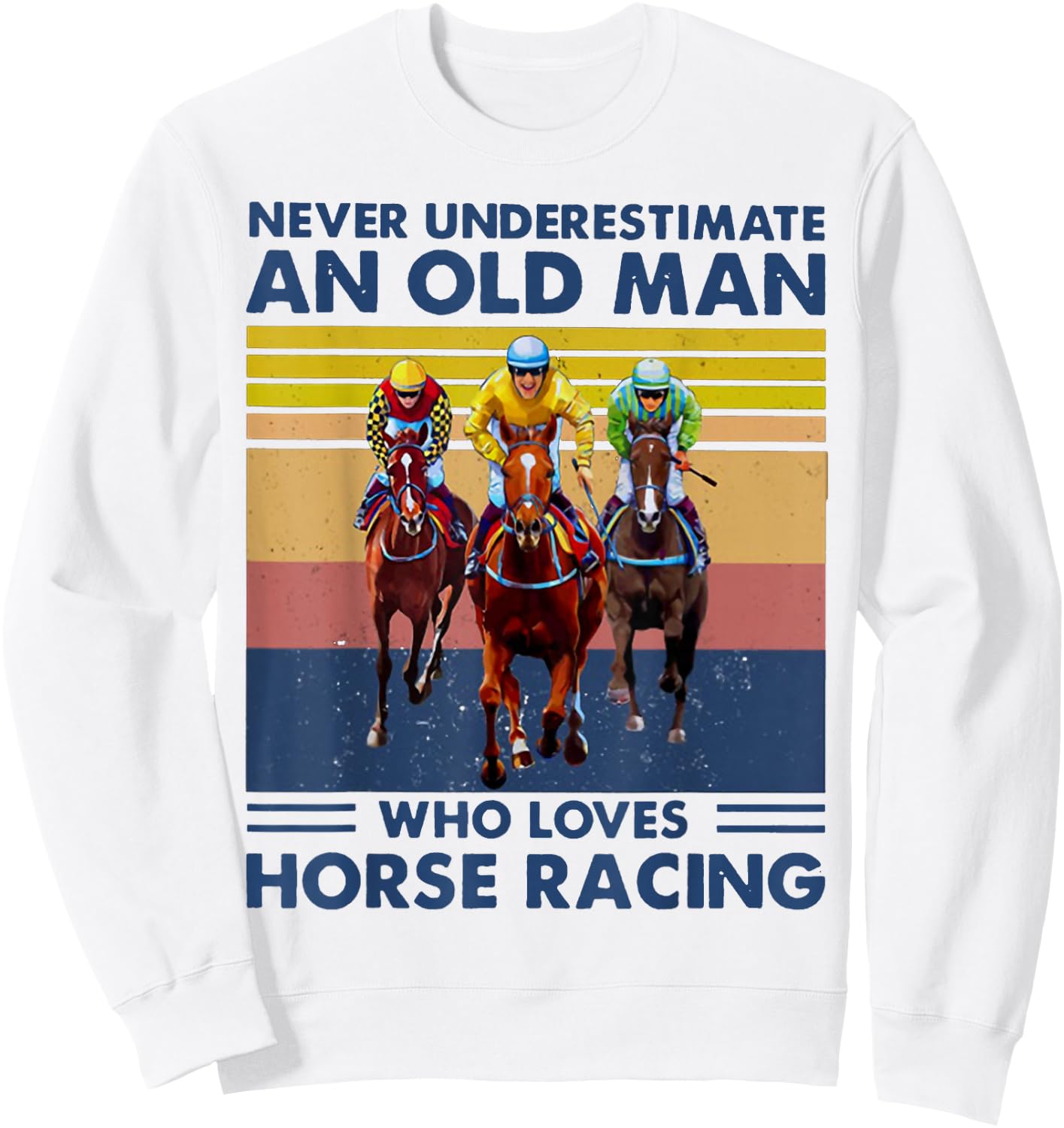 Never Underestimate an Old Man Who Loves Horse Racing Sweatshirt - Sweatshirt | White