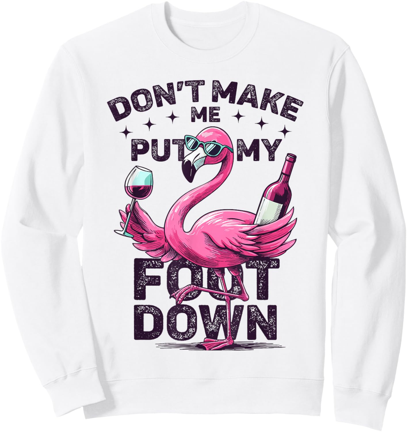 Don't Make Me Put My Foot Down Pink Flamingo Glass Of Wine Sweatshirt - Sweatshirt | White