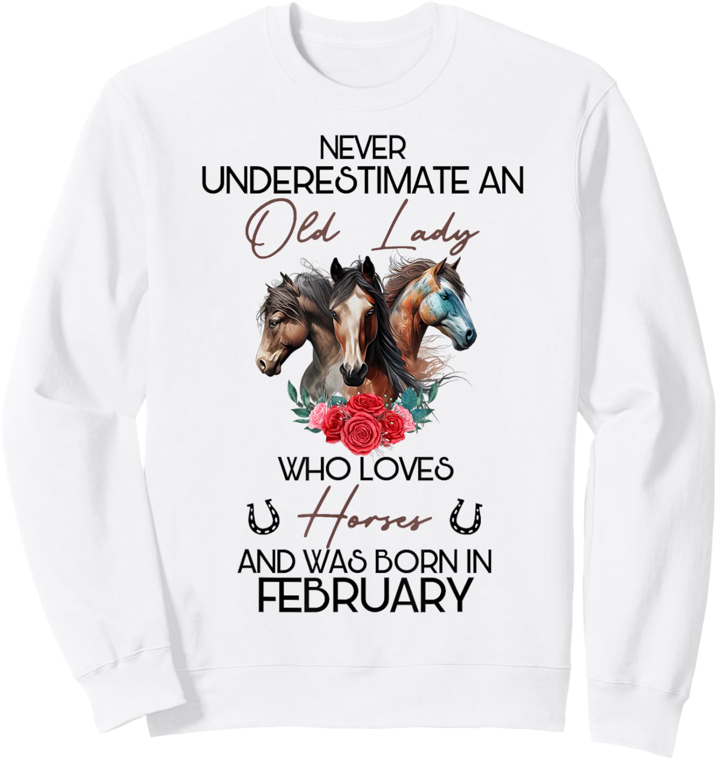Never Underestimate An Old Lady Who Loves Horses February Sweatshirt - Sweatshirt | White