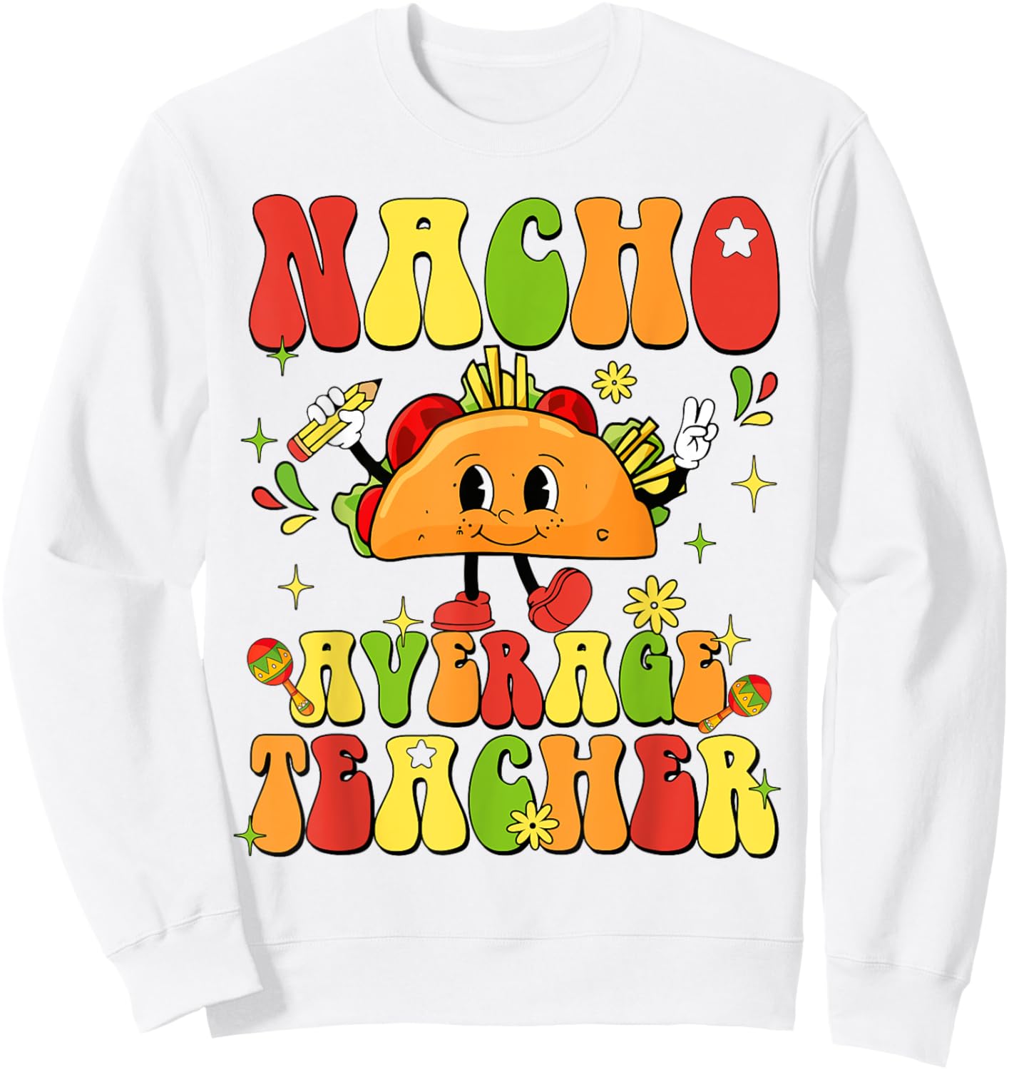 Nacho Average Teacher Funny Taco Food Mexican Cinco De Mayo Women Girls Kids Sweatshirt - Sweatshirt | White