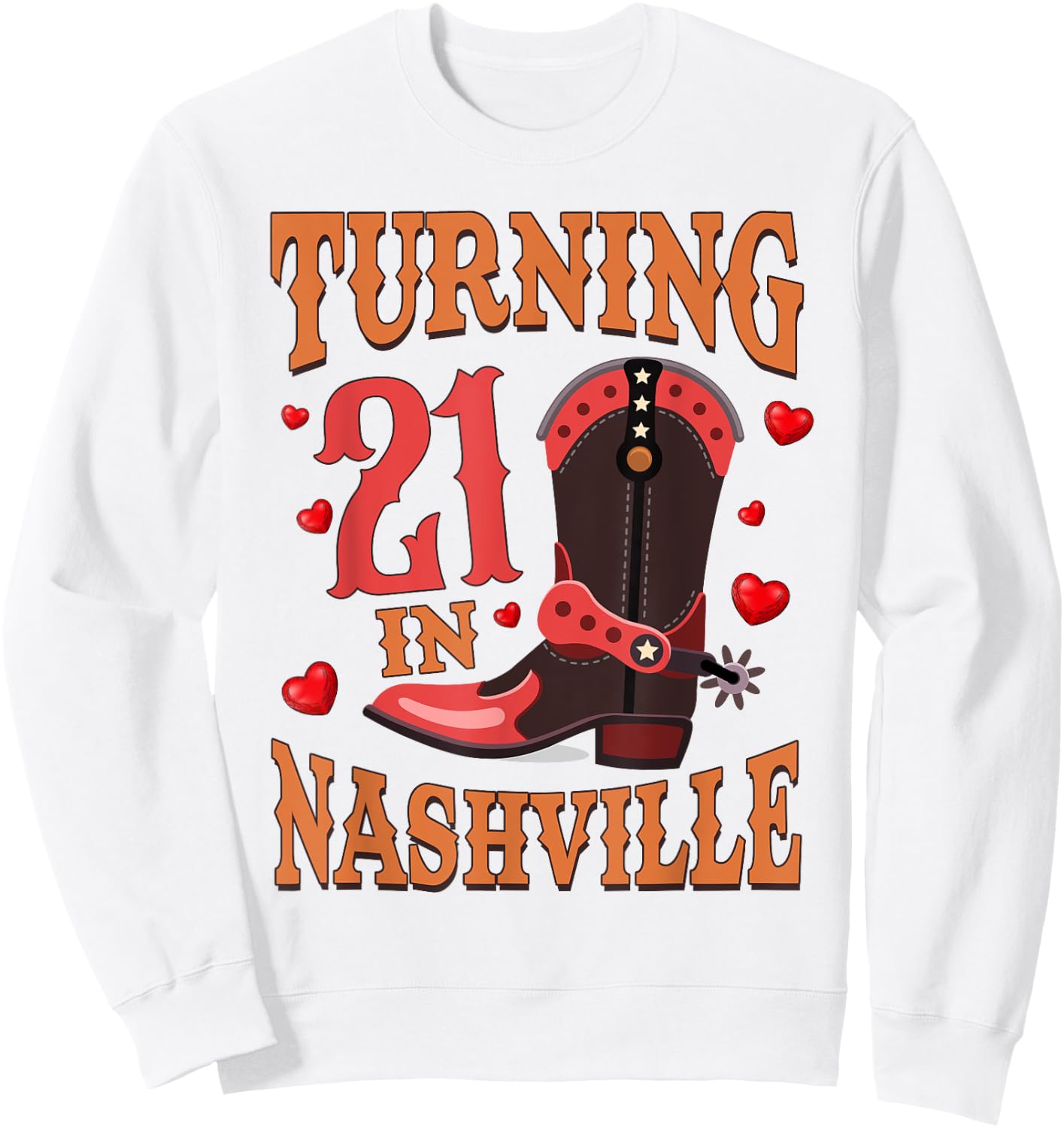 21st Birthday Country Western Life Turning 21 In Nashville Sweatshirt - Sweatshirt | White