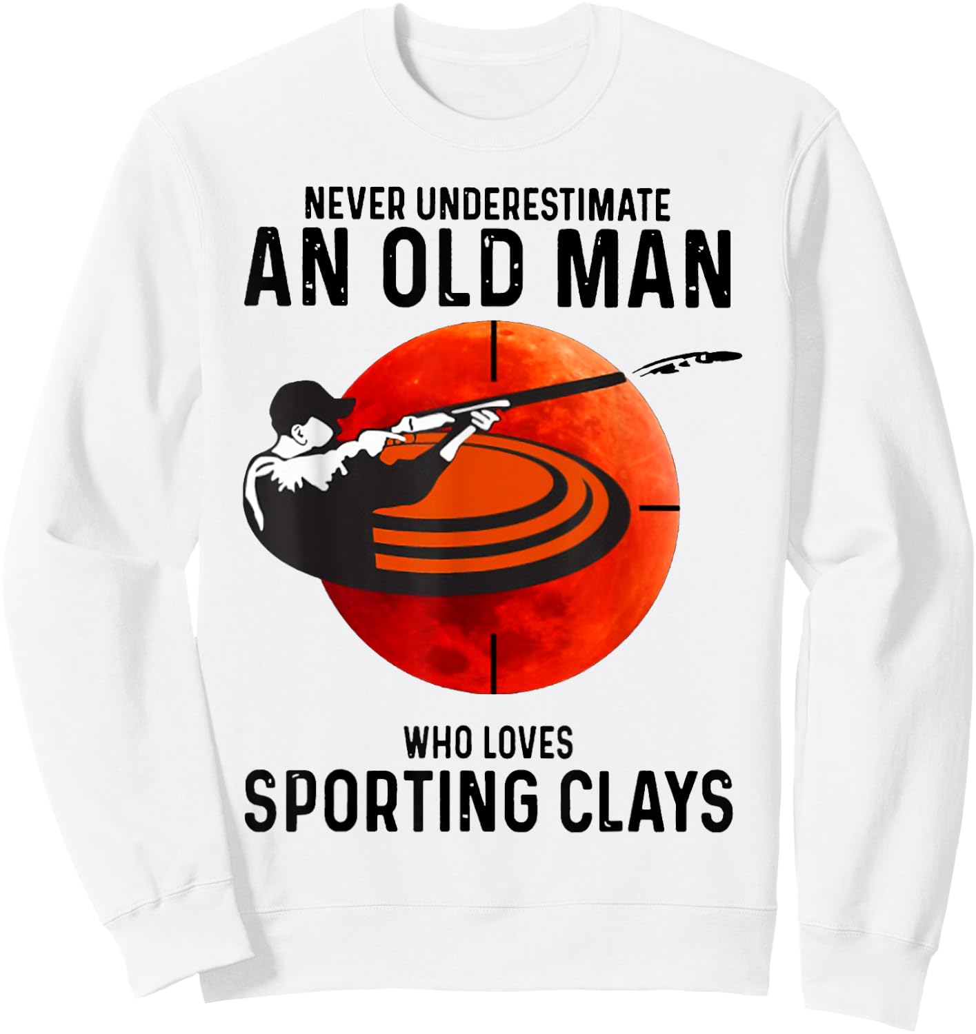 Never Underestimate An Old Man Who Loves Sporting Clays Sweatshirt - Sweatshirt | White