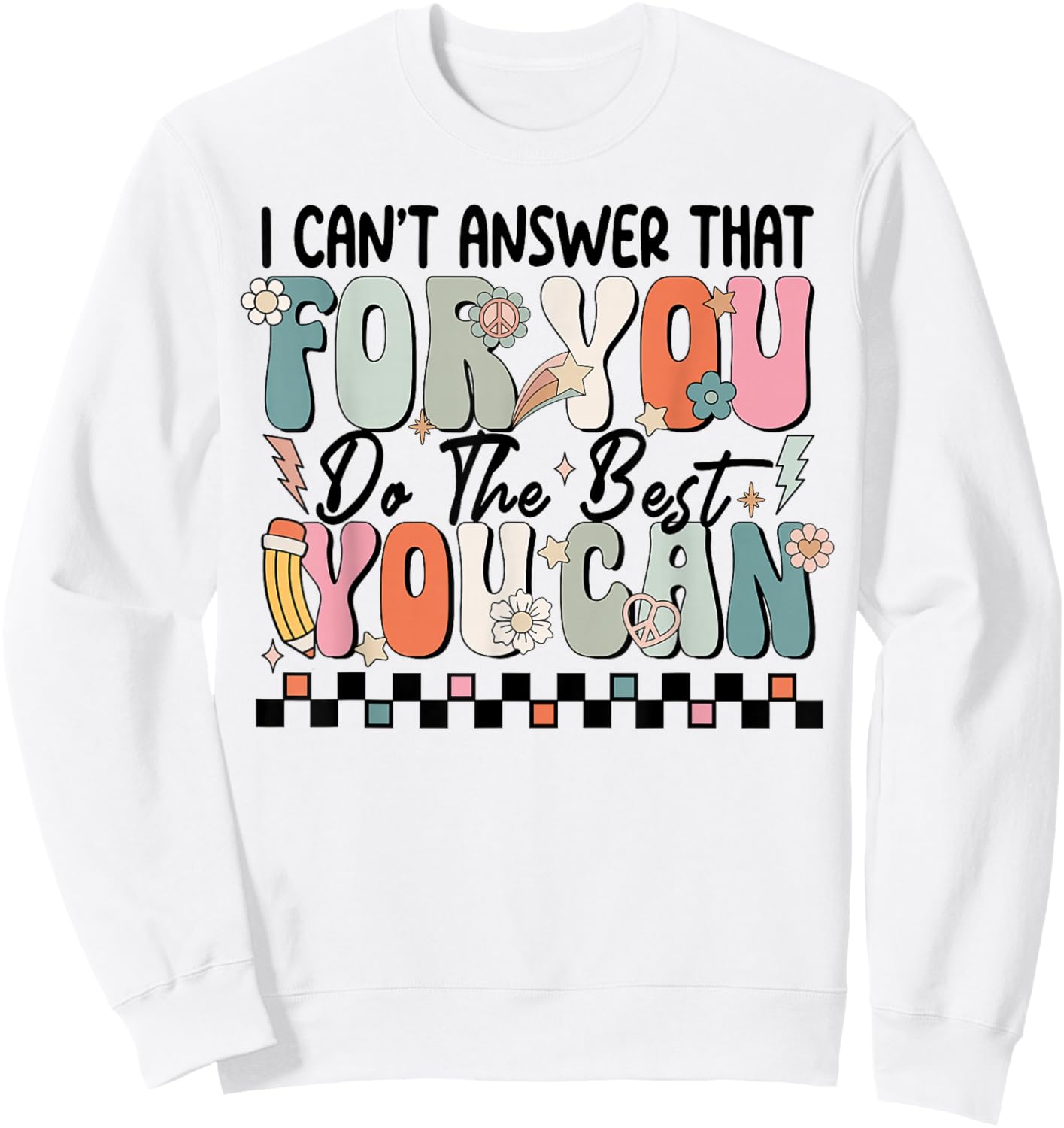 I Can't Answer That For You Do The Best You Can Testing Day Sweatshirt - Sweatshirt | White
