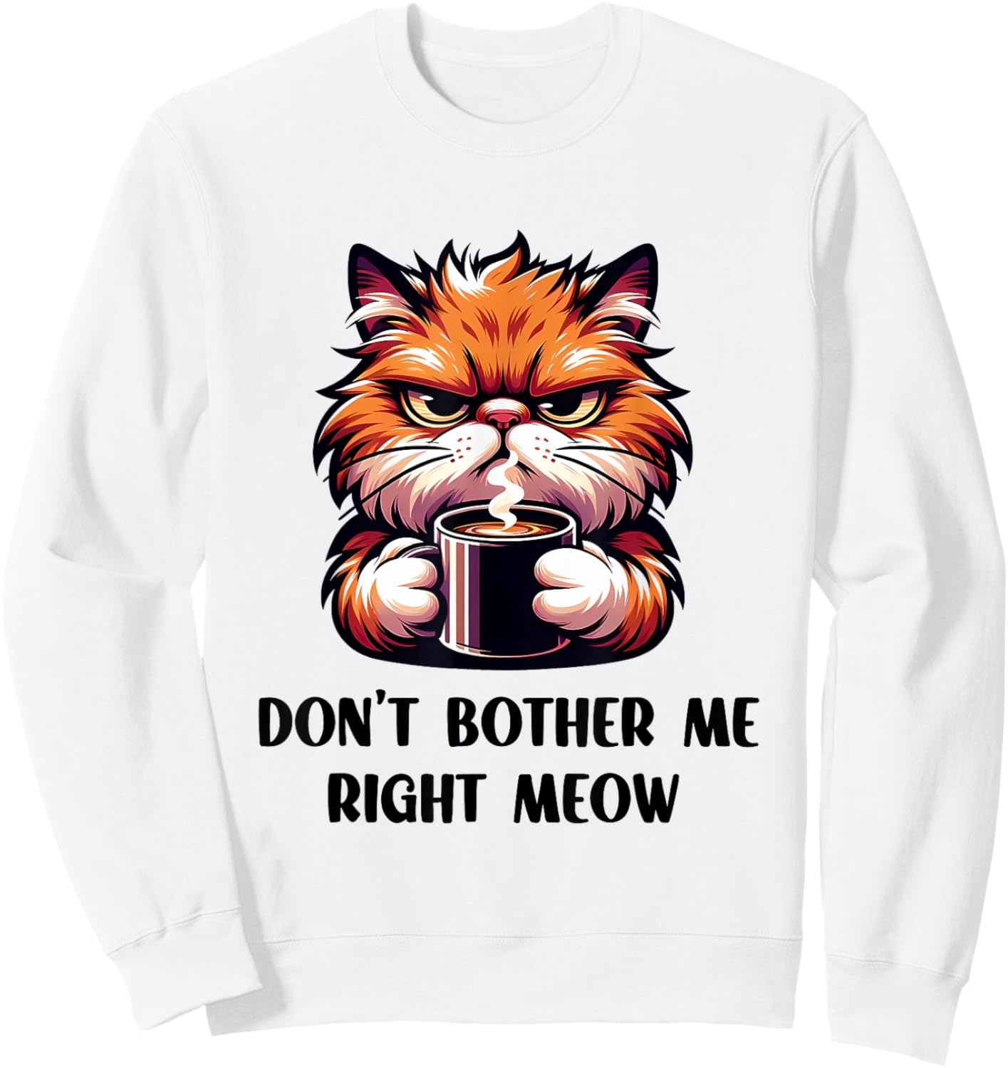 Funny Don't Bother Me Right Meow Cats Cat Coffee Men Women Sweatshirt - Sweatshirt | White