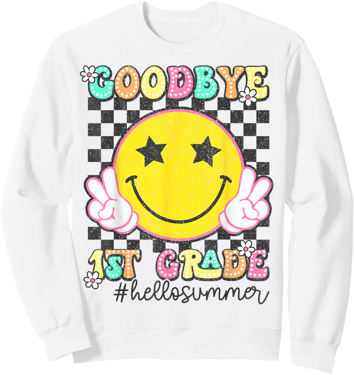 Goodbye 1st Grade Hello Summer 2025 First Grade Graduation Sweatshirt - Sweatshirt | White