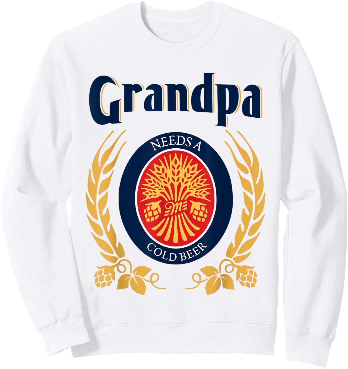 Fun Grandpa Needs A Cold Beer Drink Beer Father's Day Sweatshirt - Sweatshirt | White